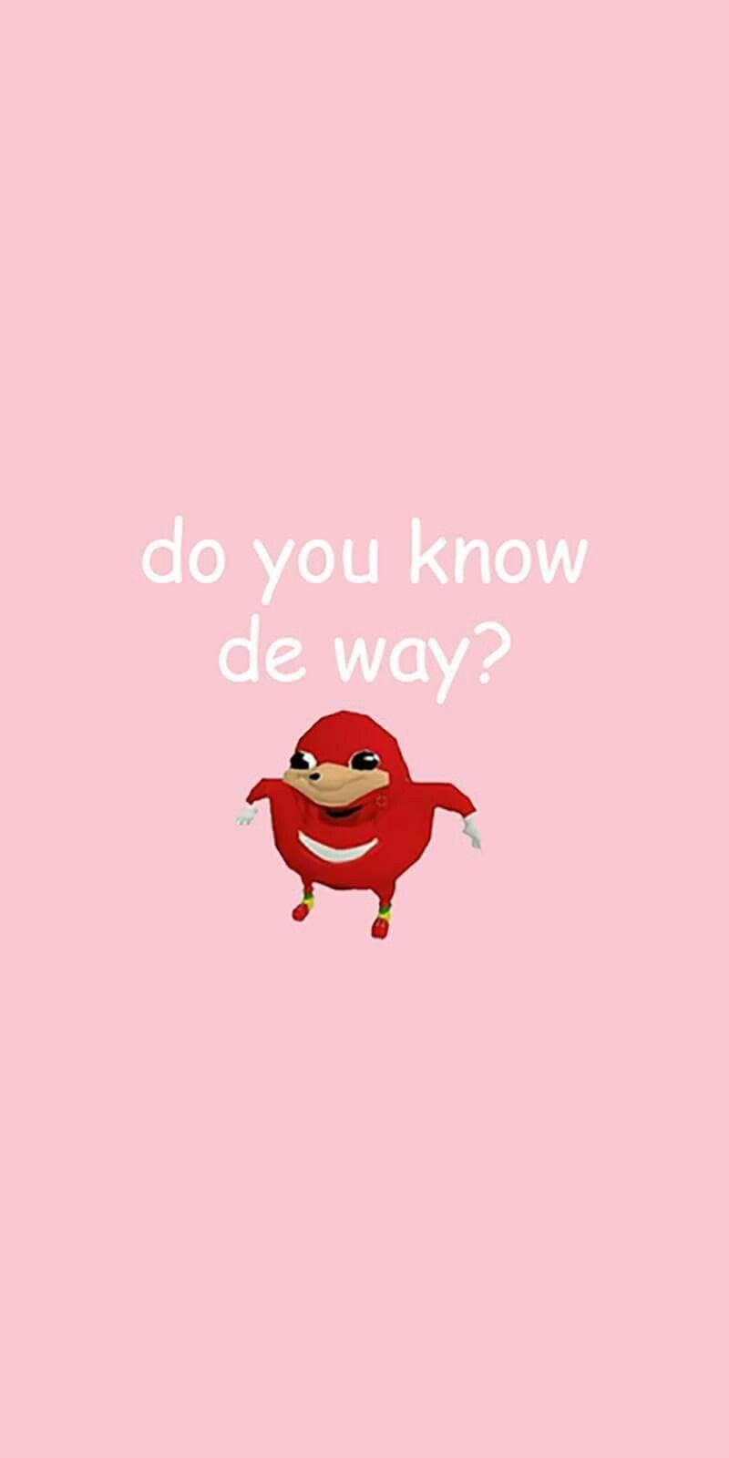 800x1600 Ugandan Knuckles do you know de way? Wallpaper. Dank Memes, Phone