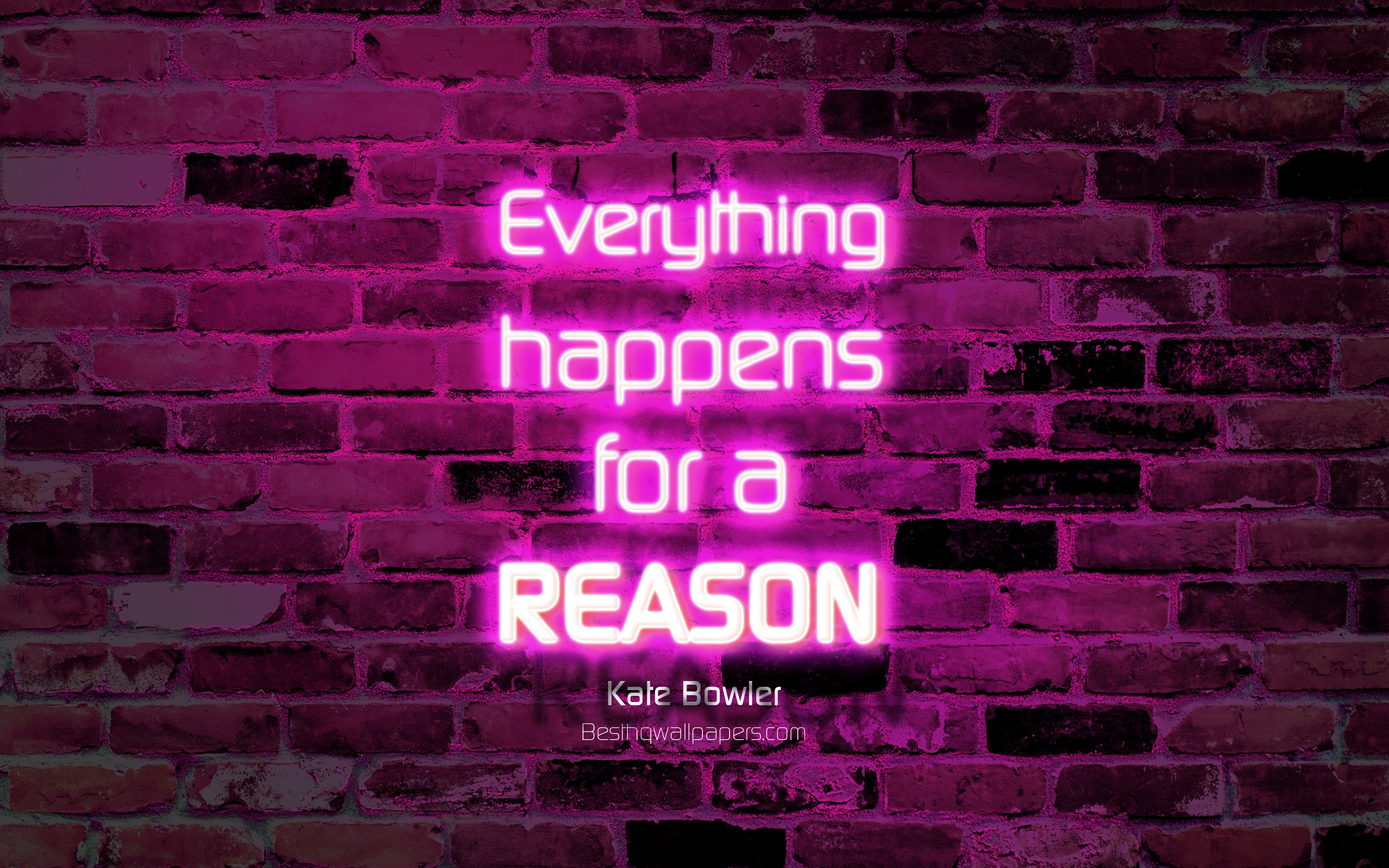 3840x2400 Download wallpaper Everything happens for a reason, 4k, purple brick wall, Kate Bowler Quotes, popular quotes, neon text, inspiration, Kate Bowler, quotes about life for desktop with resolution. High Quality HD, Desktop