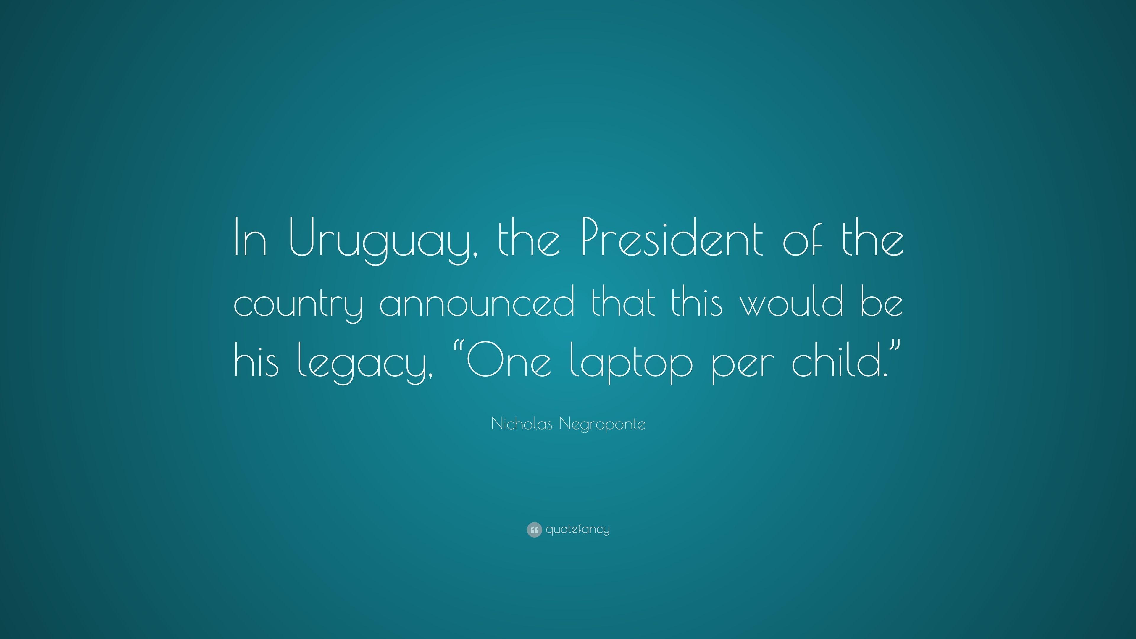 3840x2160 Nicholas Negroponte Quote: “In Uruguay, the President, Desktop