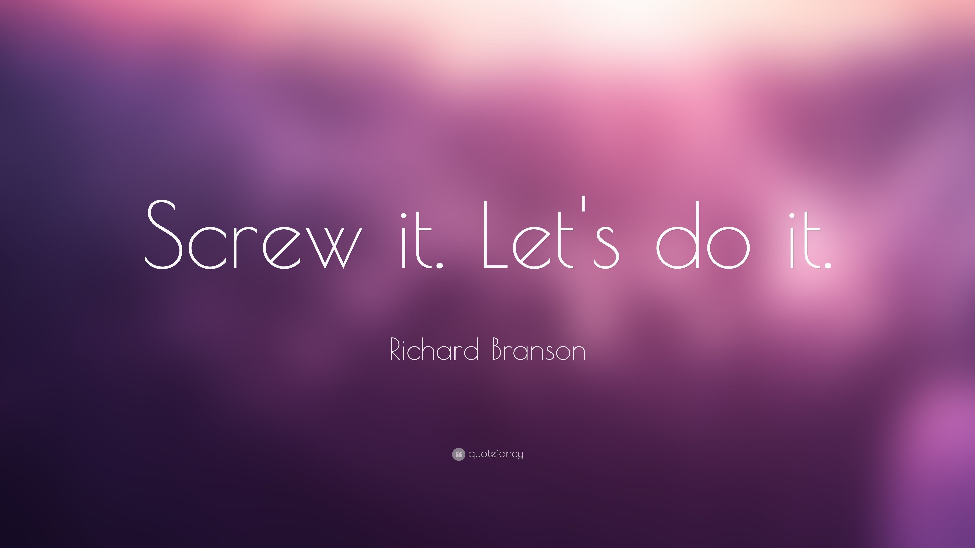 3840x2160 Richard Branson Quote: “Screw it. Let's do it.” 14 wallpaper. Richard branson quotes, Go for it quotes, Richard branson, Desktop