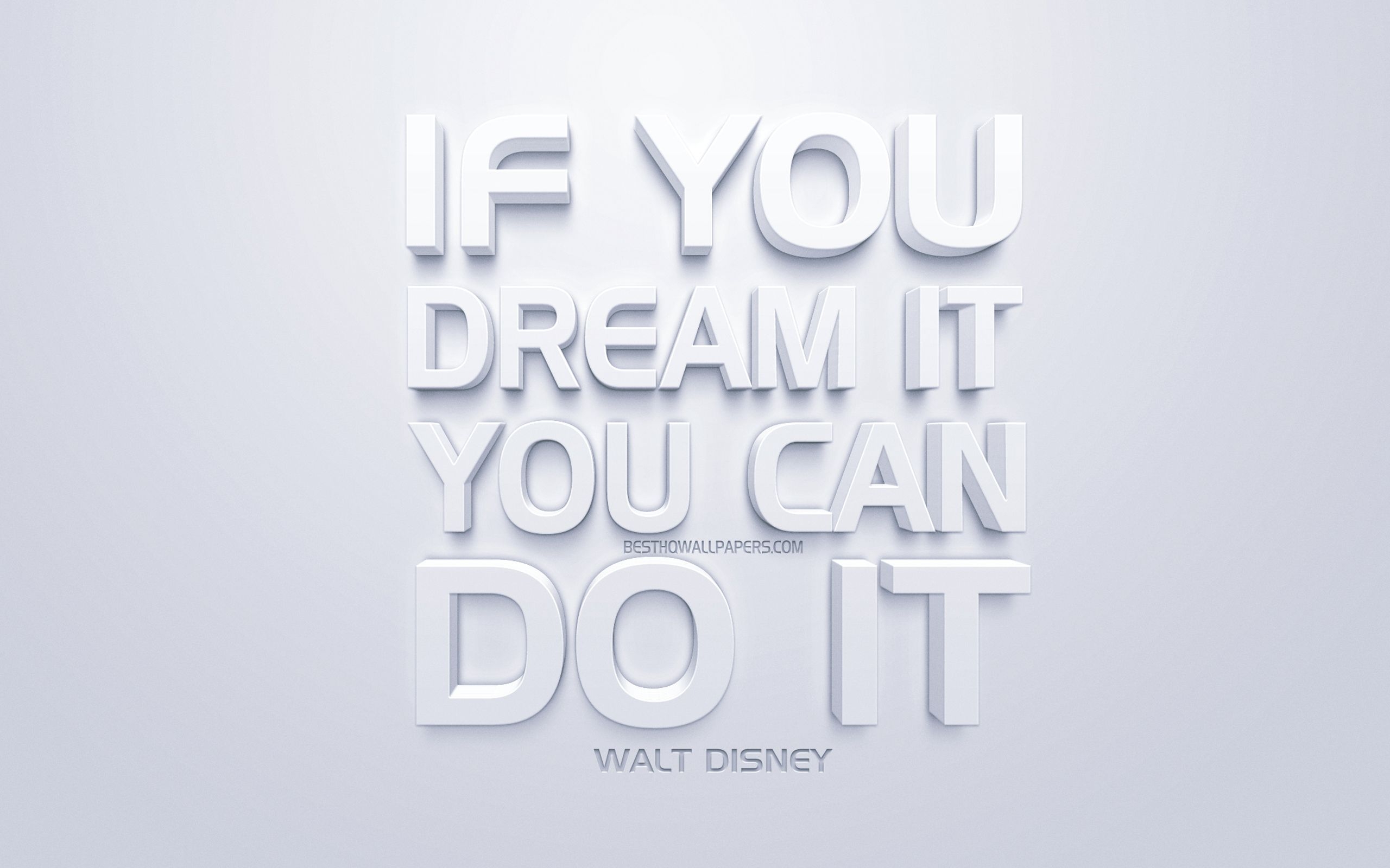 2560x1600 Download wallpaper If you dream it you can do it, Walt Disney, White 3D art, quotes about dreams, motivation, inspiration for desktop with resolution. High Quality HD picture wallpaper, Desktop