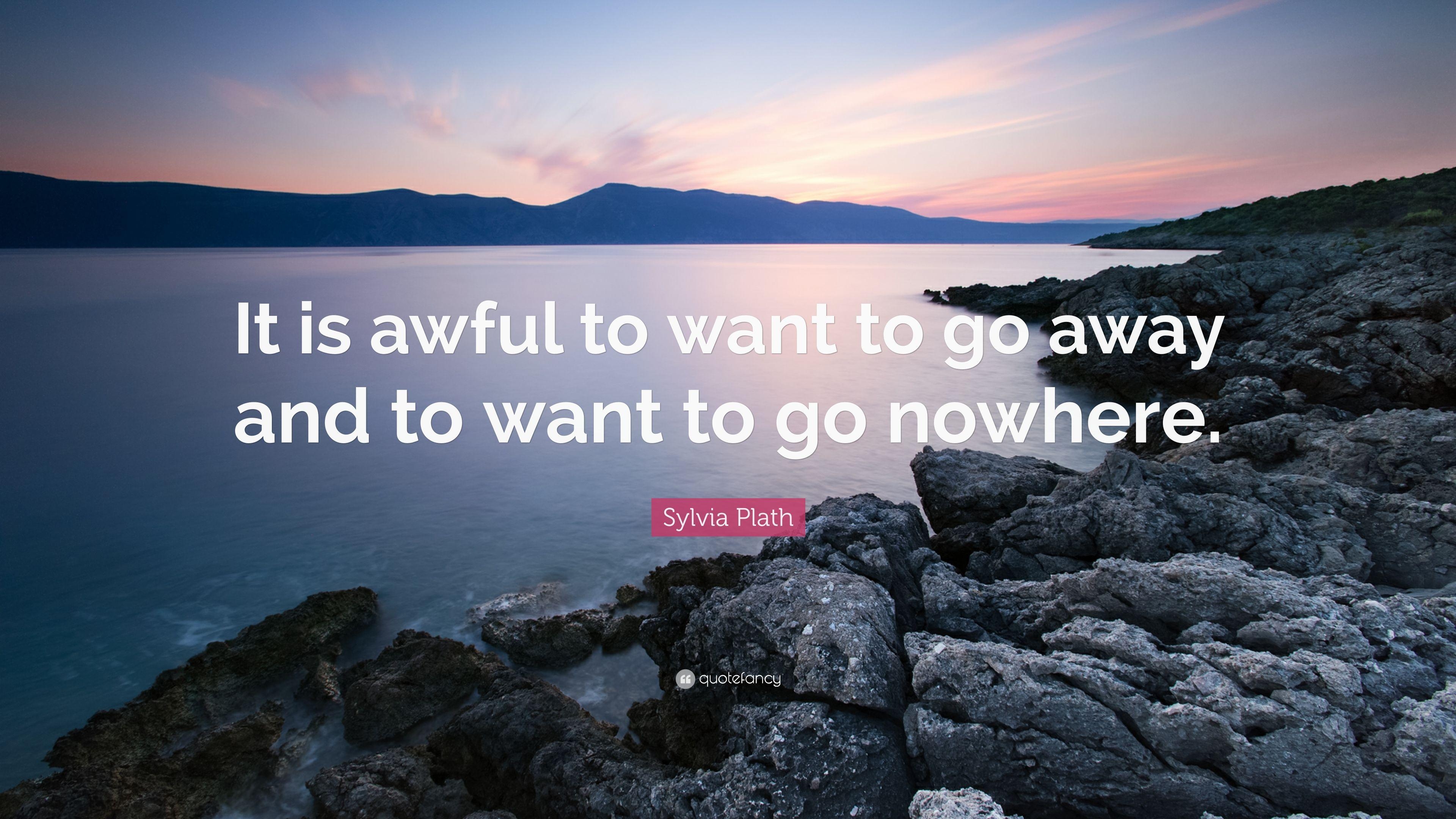 3840x2160 Sylvia Plath Quote: “It is awful to want to go away and to want to, Desktop