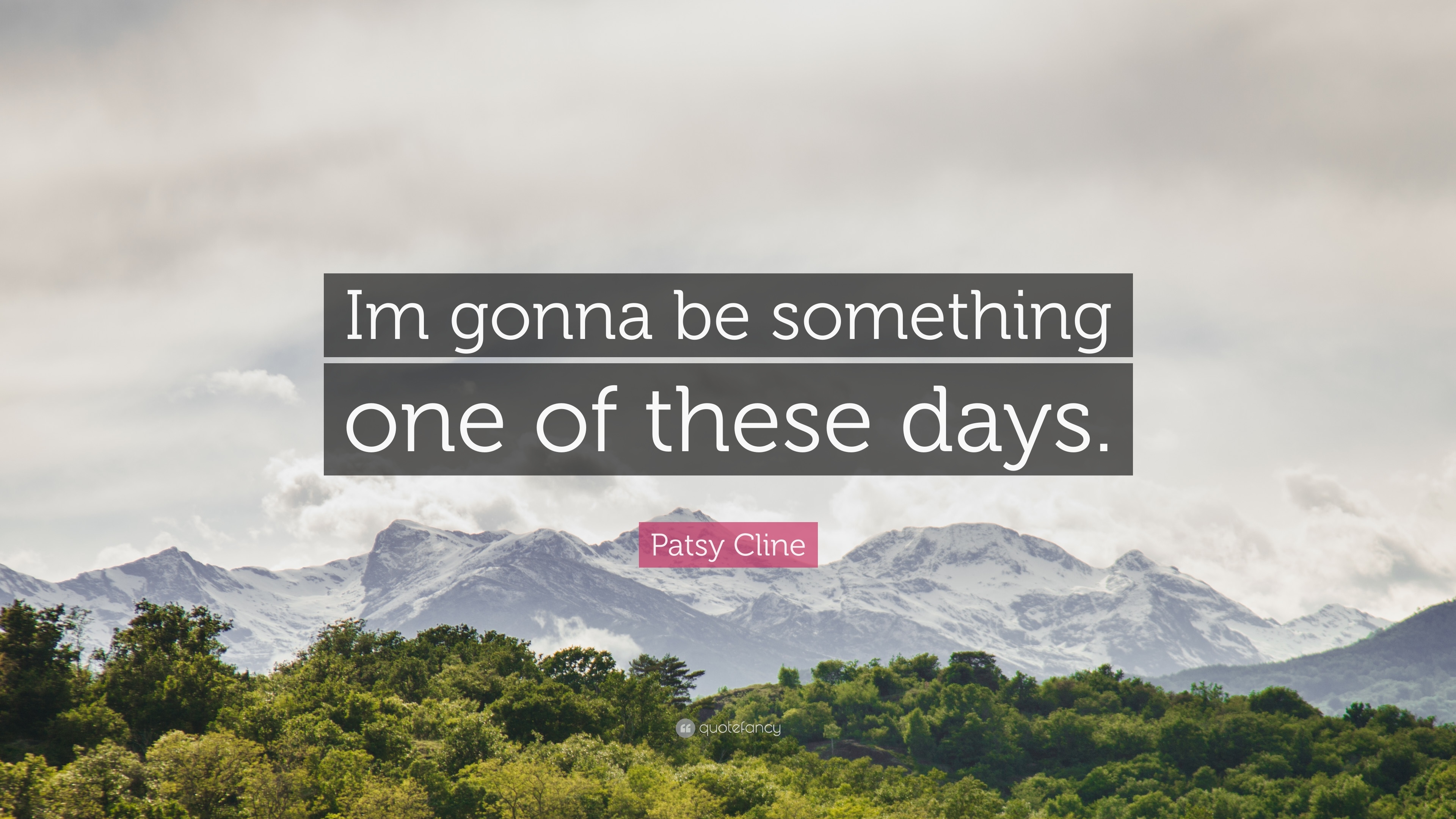 3840x2160 Patsy Cline Quote: “Im gonna be something one of these days.” 7, Desktop