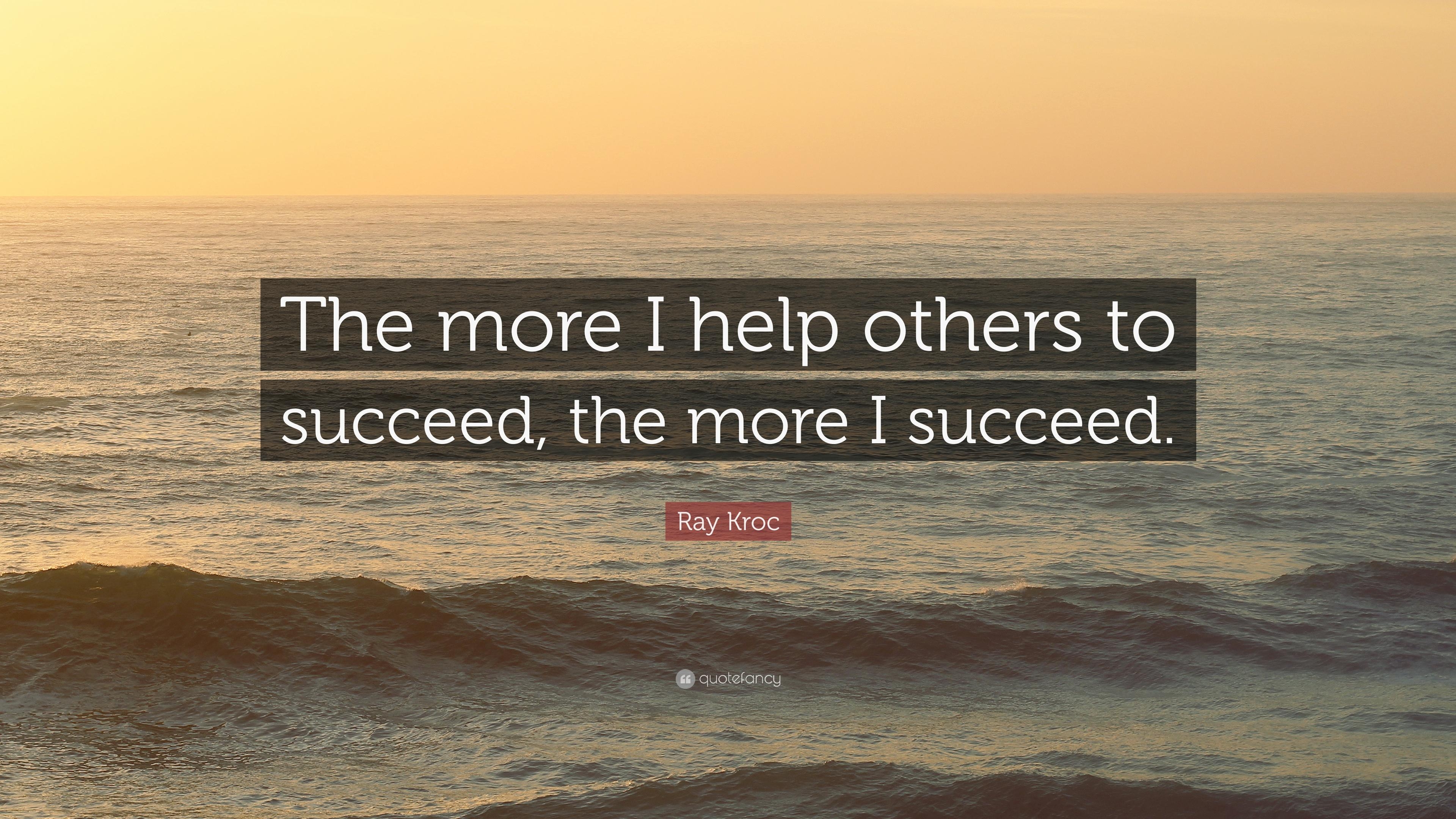 3840x2160 Ray Kroc Quote: “The more I help others to succeed, the more, Desktop