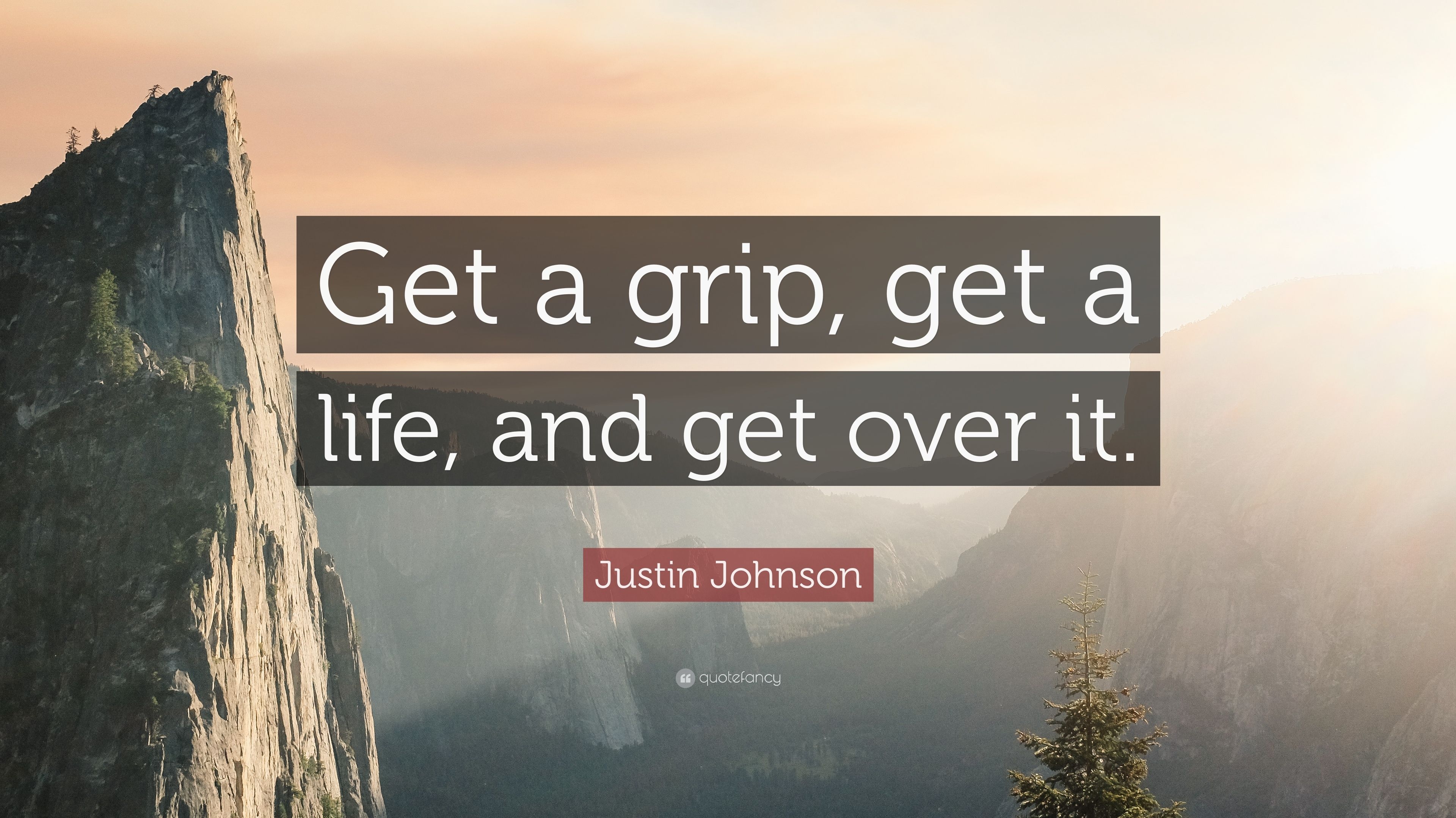 3840x2160 Justin Johnson Quote: “Get a grip, get a life, and get over it, Desktop