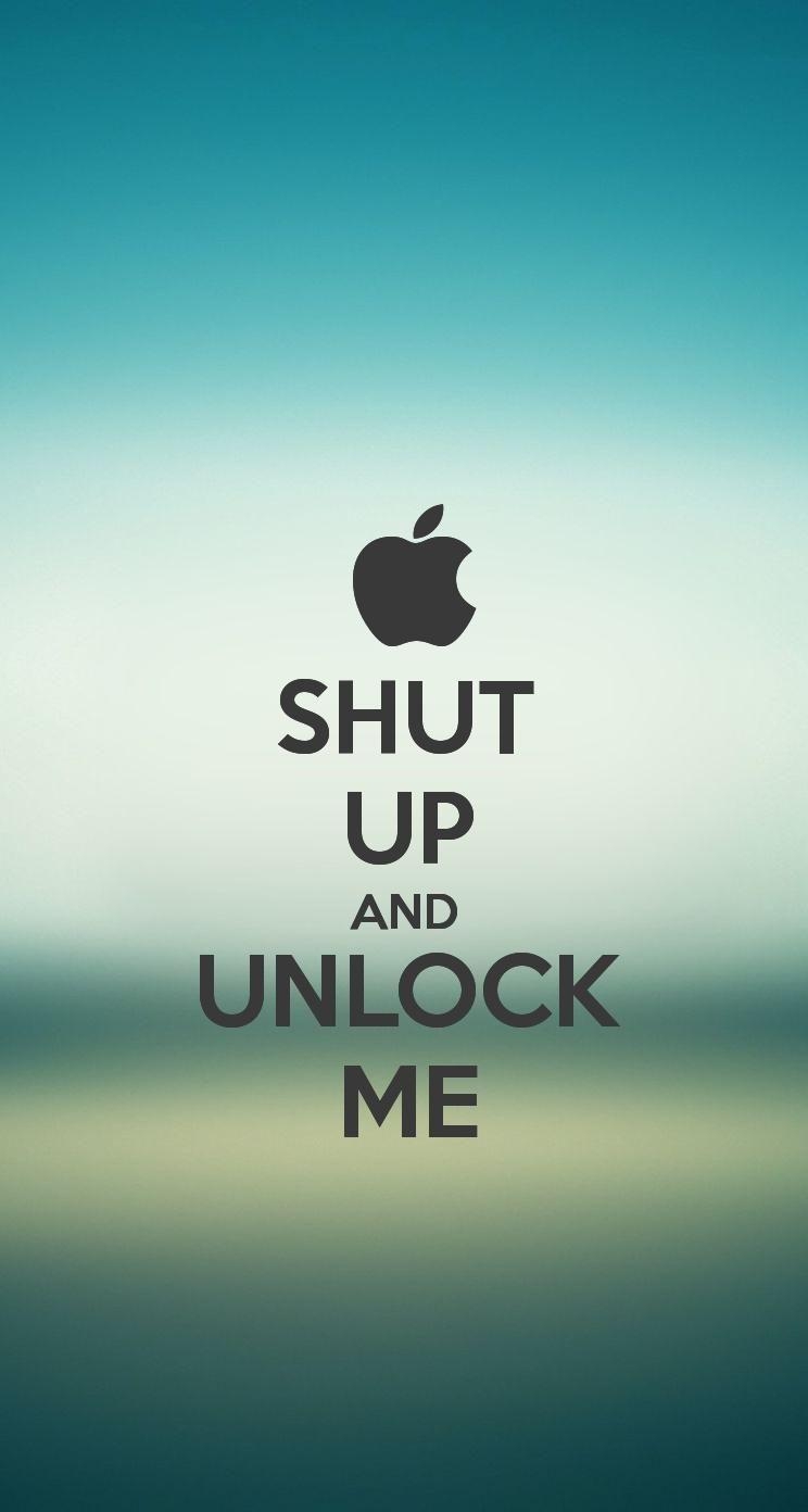 750x1400 The SHUT UP AND UNLOCK ME #iPhone5 #Wallpaper I just made!. Apple, Phone