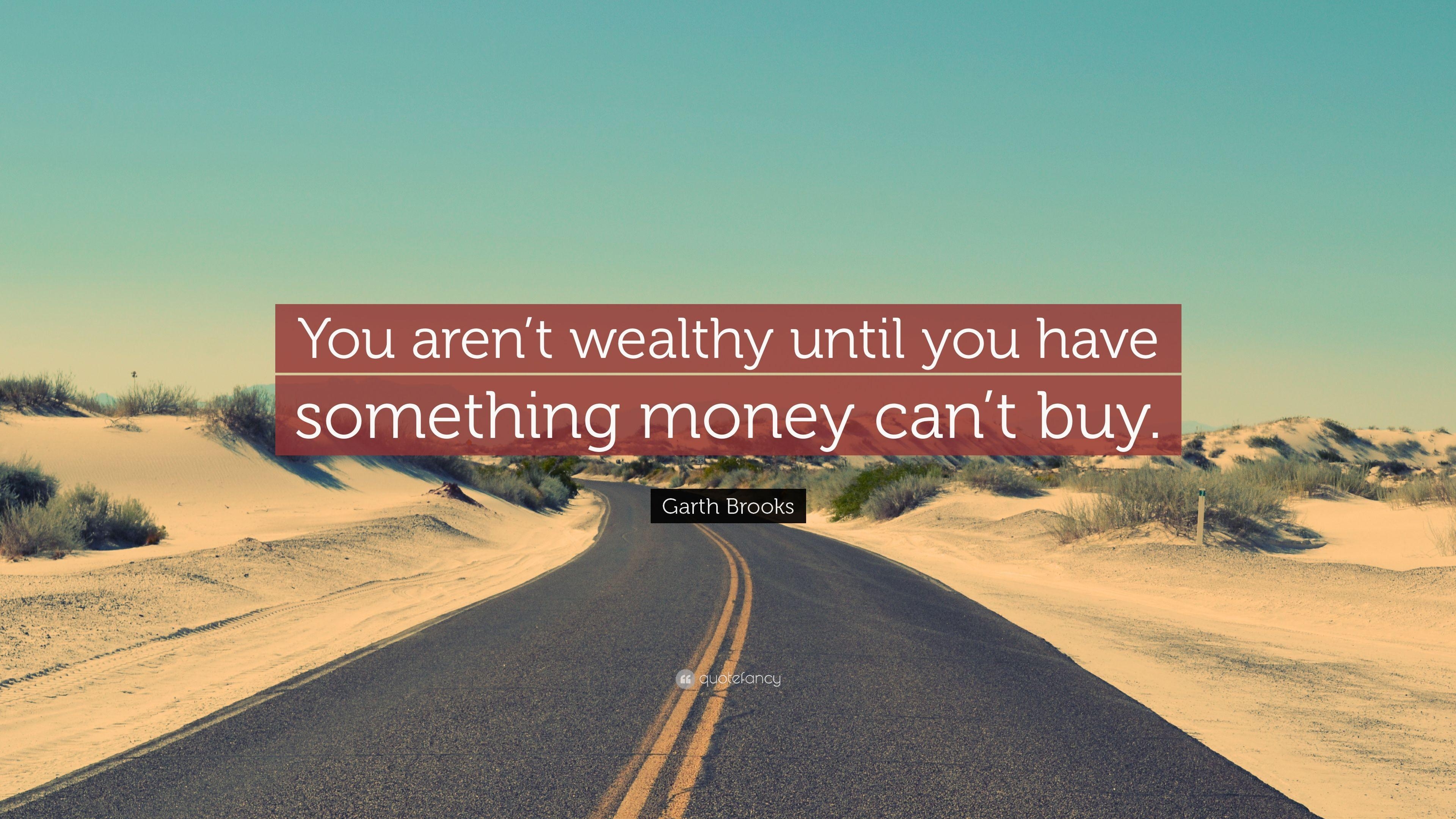 3840x2160 Garth Brooks Quote: “You aren't wealthy until you have something, Desktop