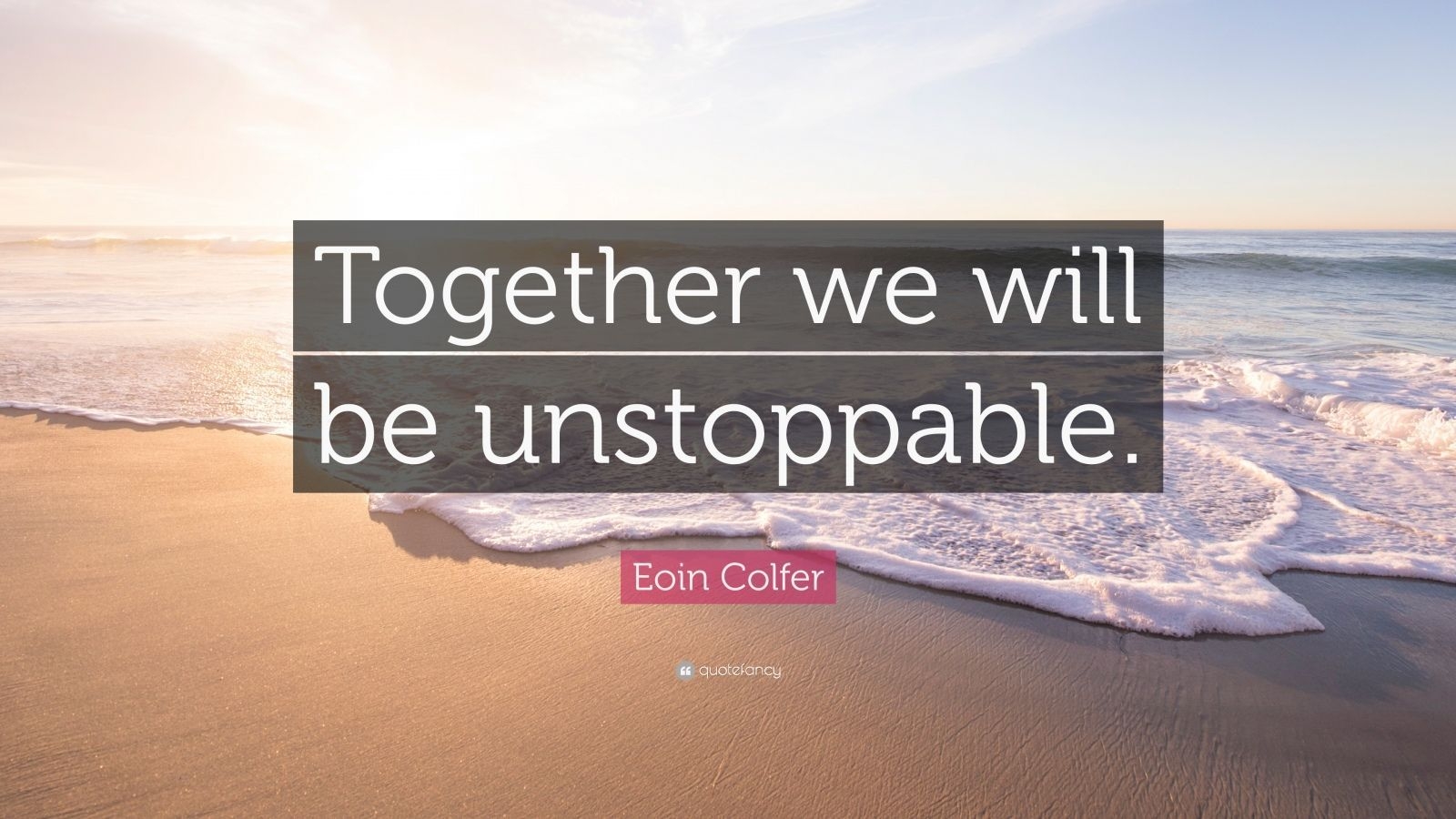 1600x900 Eoin Colfer Quote: “Together we will be unstoppable.” (12 wallpaper), Desktop