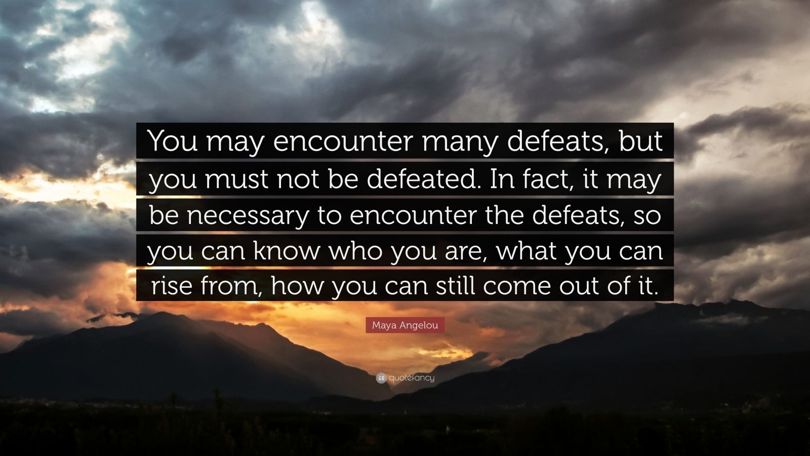 1600x900 Maya Angelou Quote: “You may encounter many defeats, but you must, Desktop