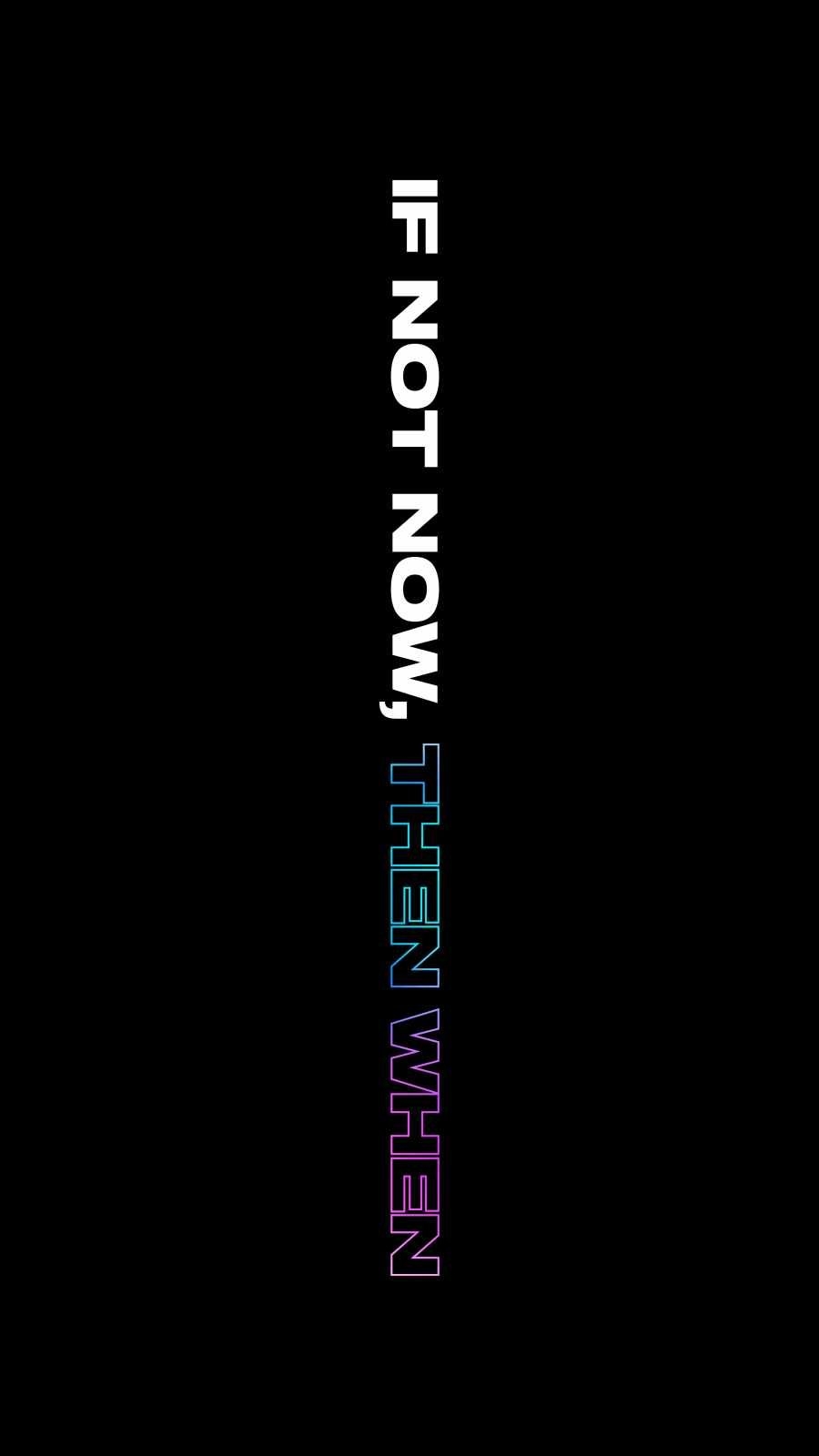 900x1600 If Not Now Then When IPhone Wallpaper Wallpaper, iPhone Wallpaper, Phone