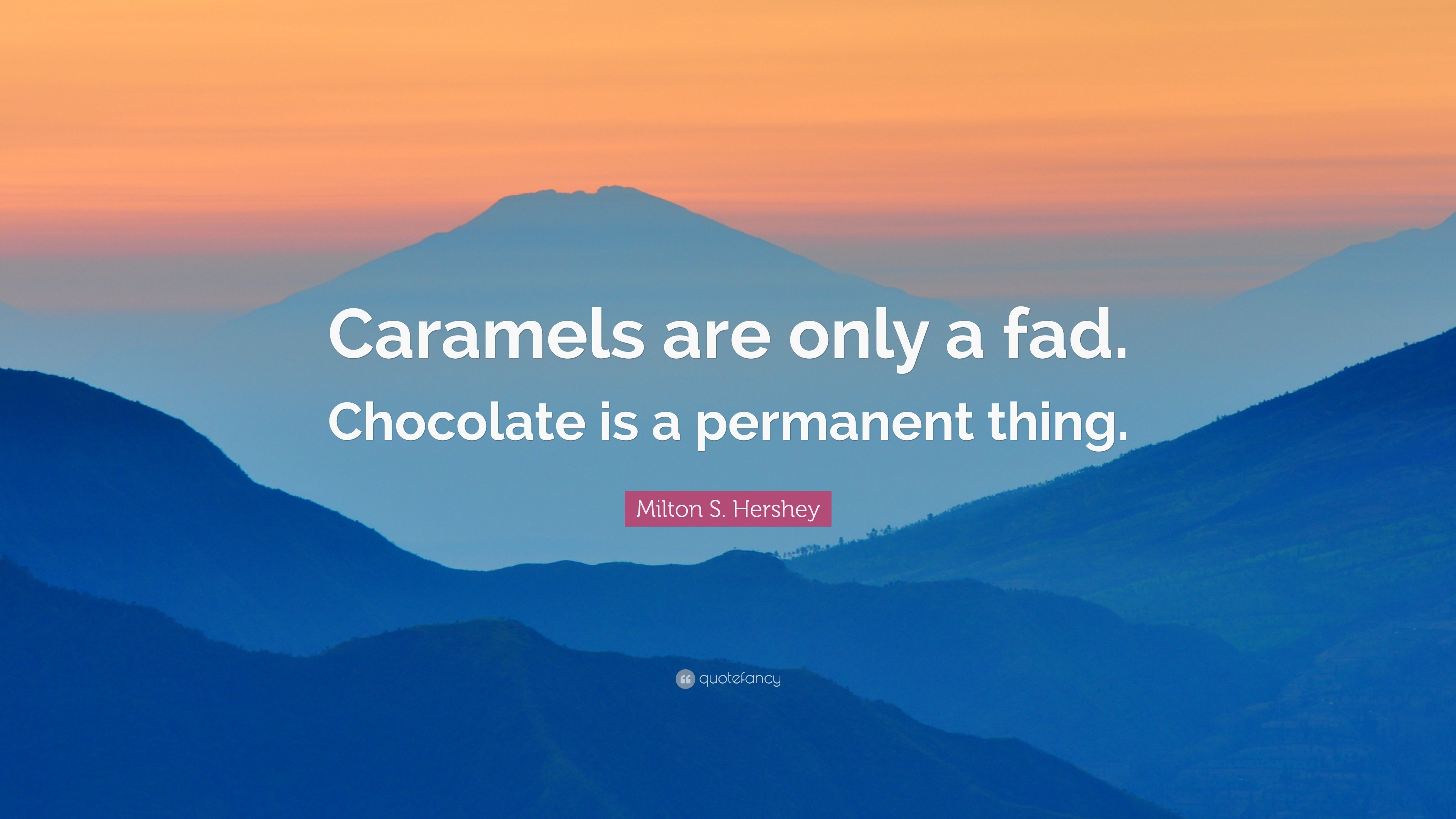3840x2160 Milton S. Hershey Quote: “Caramels are only a fad. Chocolate is a, Desktop