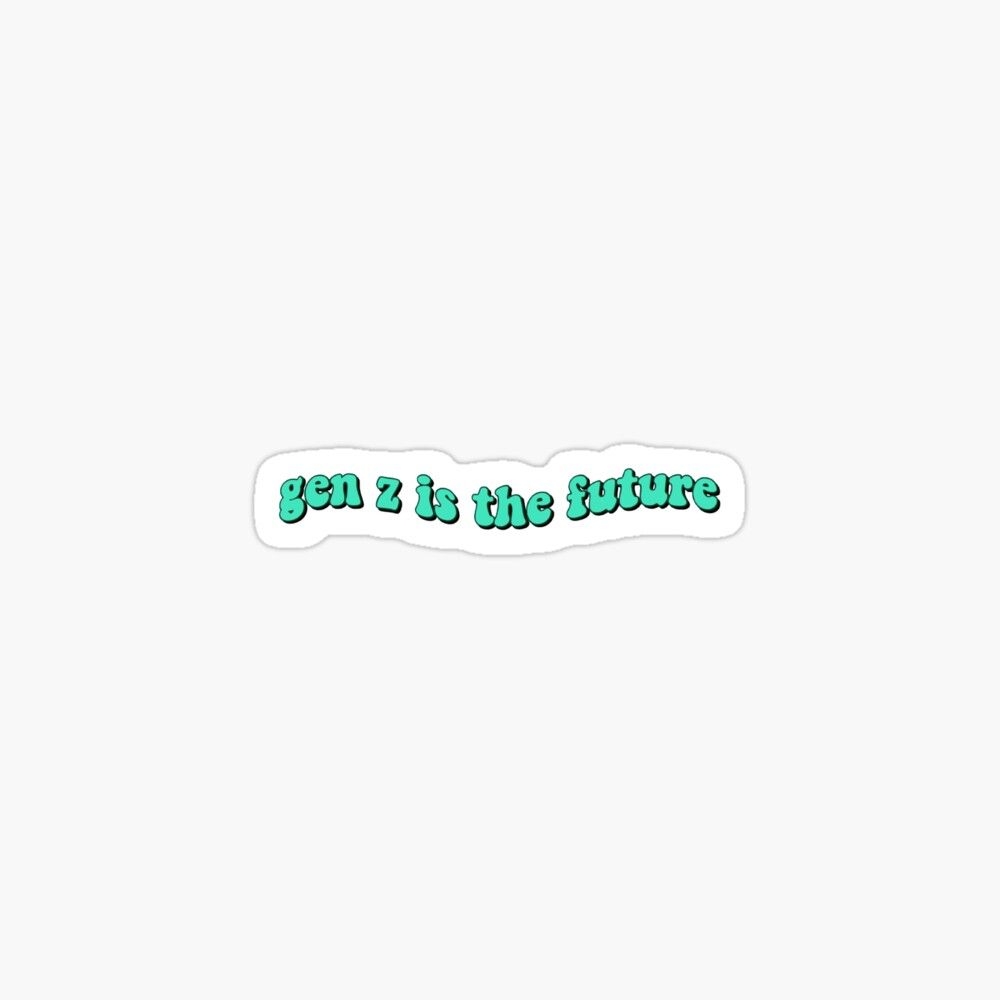 1000x1000 gen z is the future' Sticker by basakyavuz. Z wallpaper, Stickers, Cute stickers, Phone