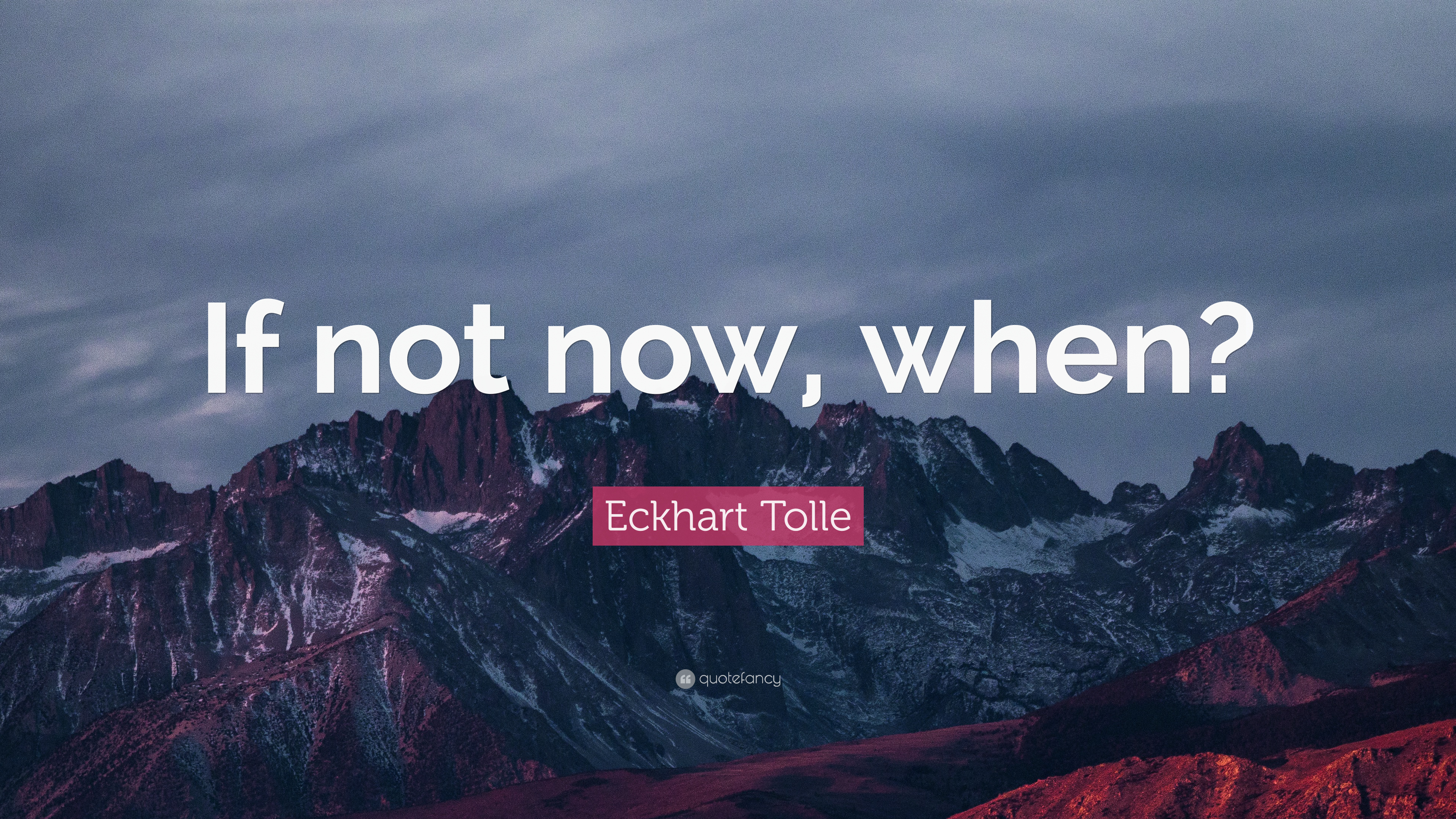 3840x2160 Eckhart Tolle Quote: “If not now, when?”, Desktop