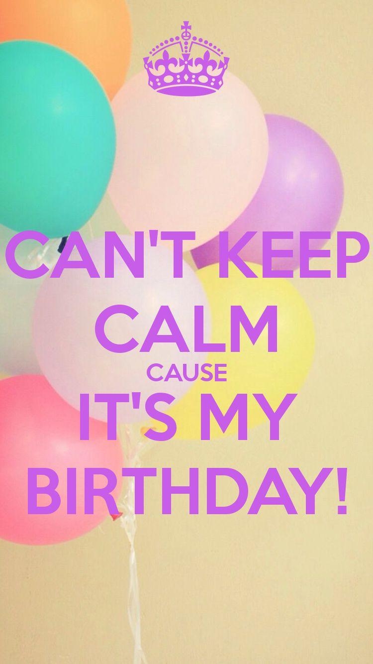 750x1340 Can't Keep Calm Cause It's My Birthday!. Birthday wallpaper, Its my birthday, Happy birthday wallpaper, Phone