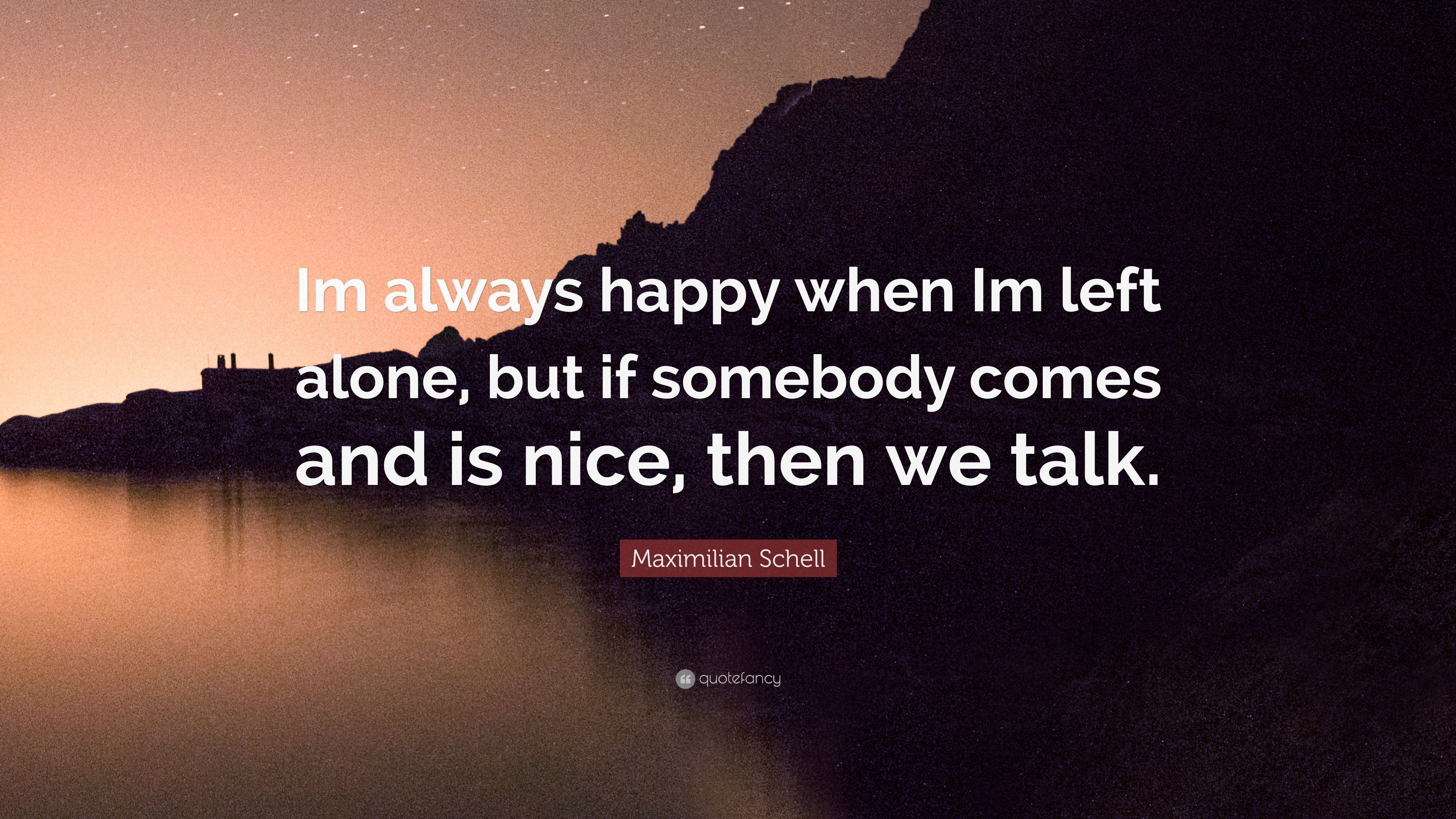 3840x2160 Maximilian Schell Quote: “Im always happy when Im left alone, but if, Desktop