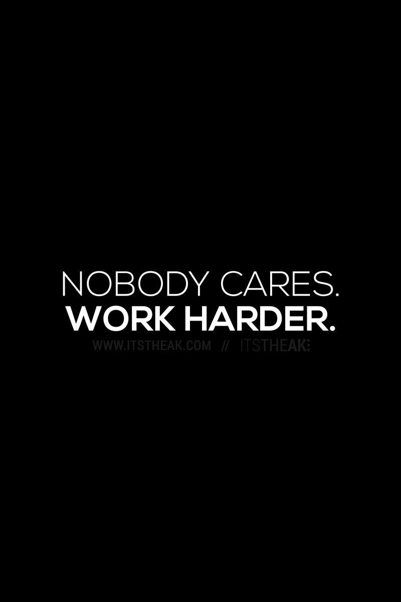 800x1200 Nobody Cares Work Harder //Get It Done Motivational Quotes Quote, Phone