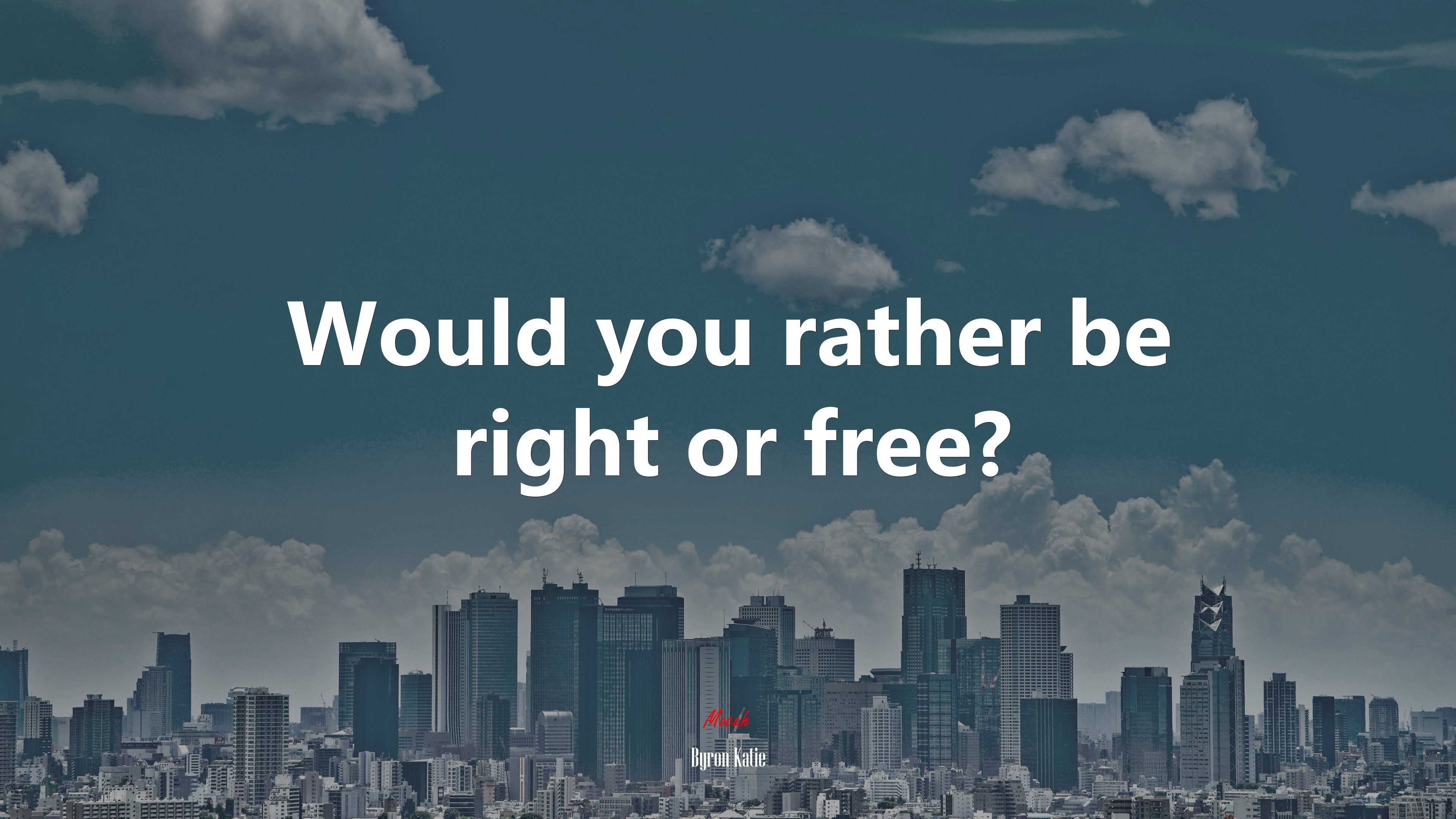 3840x2160 Would you rather be right or free?. Byron Katie quote, 4k wallpaper. Mocah.org HD Desktop Wallpaper, Desktop