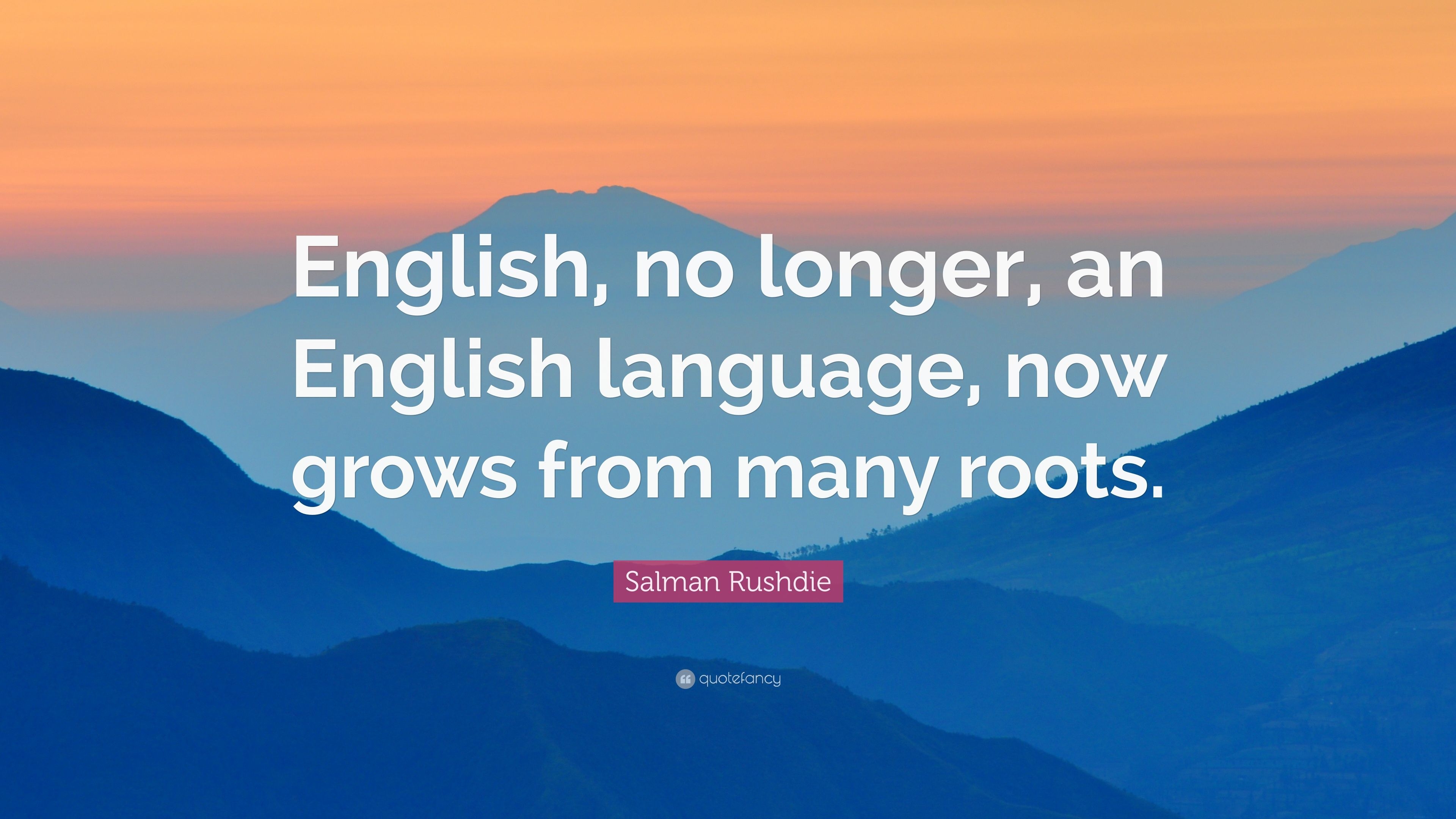 3840x2160 Salman Rushdie Quote: “English, no longer, an English language, now grows from many roots.” (10 wallpaper), Desktop