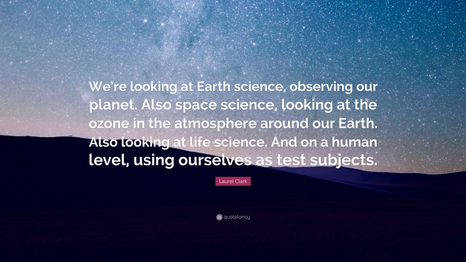 1600x900 Laurel Clark Quote: “We're looking at Earth science, observing our planet. Also space science, looking at the ozone in the atmosphere around.” (7 wallpaper), Desktop