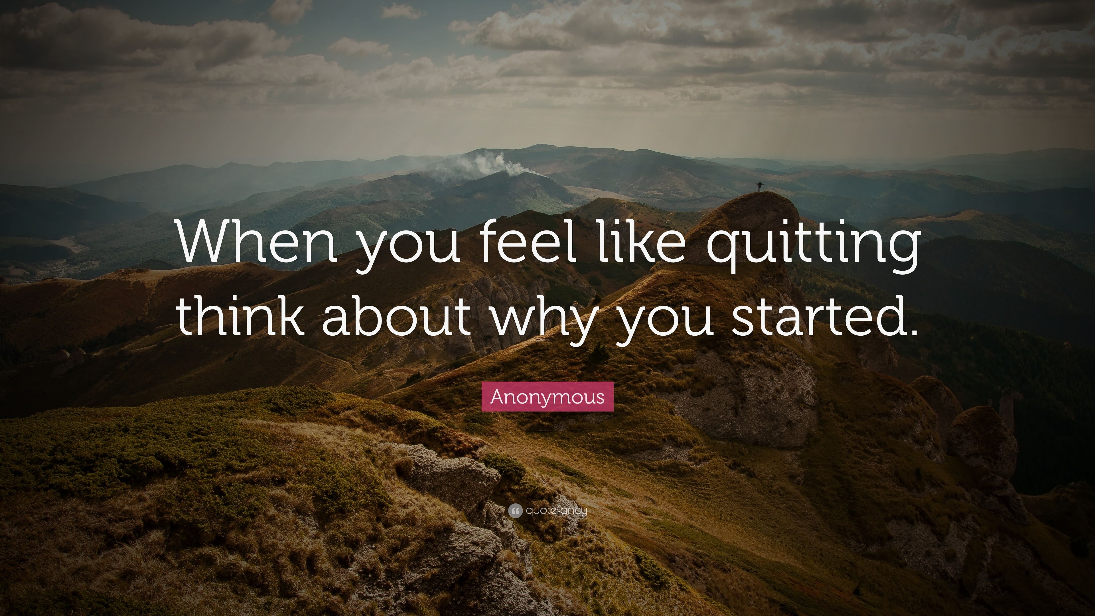 3840x2160 Anonymous Quote: “When you feel like quitting think about why you started.”, Desktop