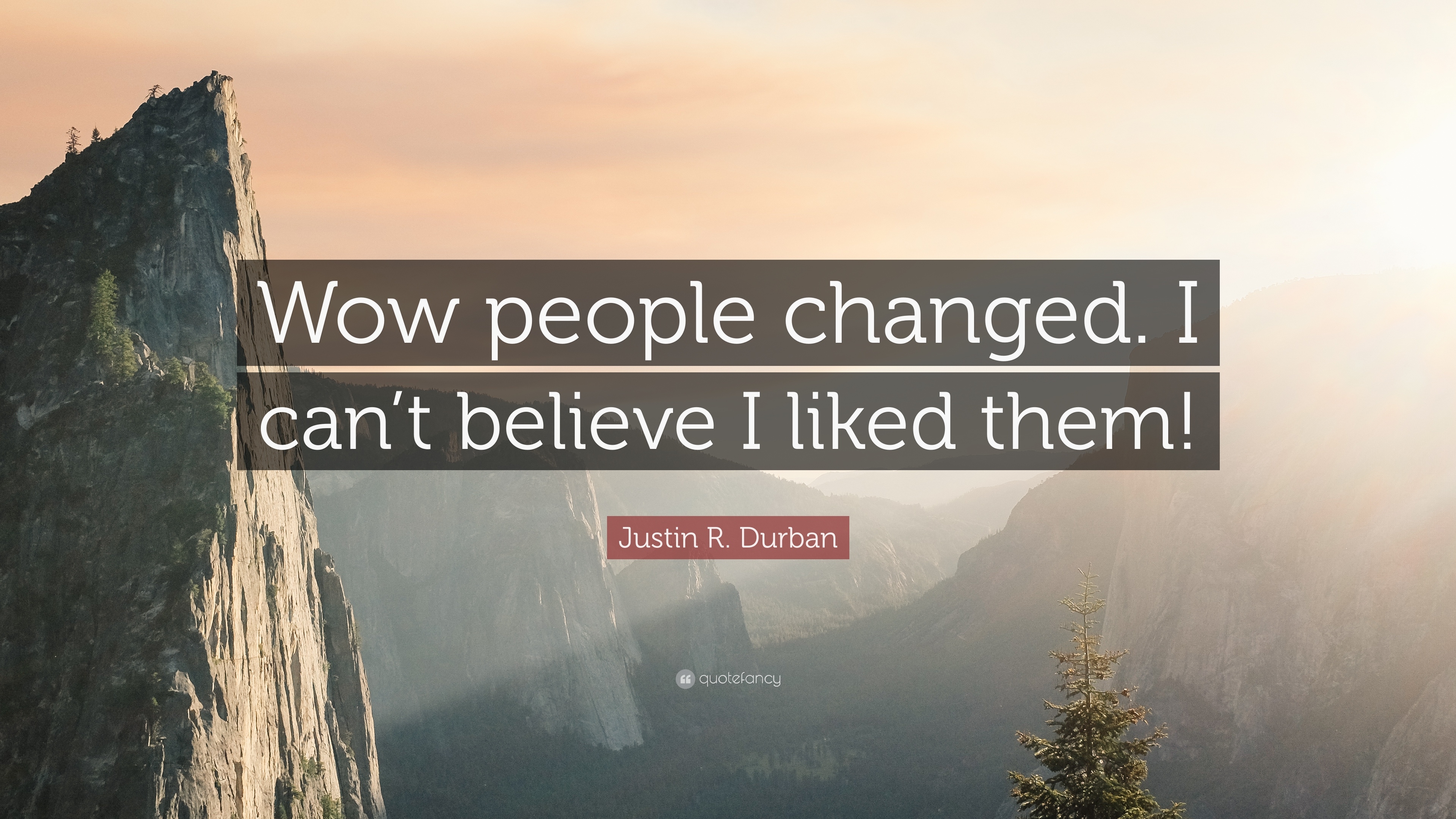 3840x2160 Justin R. Durban Quote: “Wow people changed. I can't believe I liked, Desktop