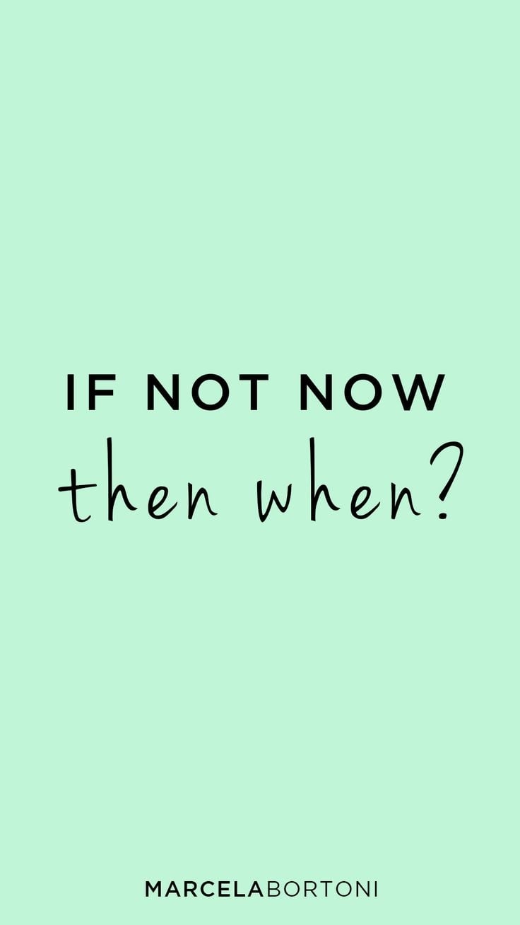 740x1310 If not now, then when?. Morning motivation quotes, Inspiring quotes about life, Encouragement quotes, Phone