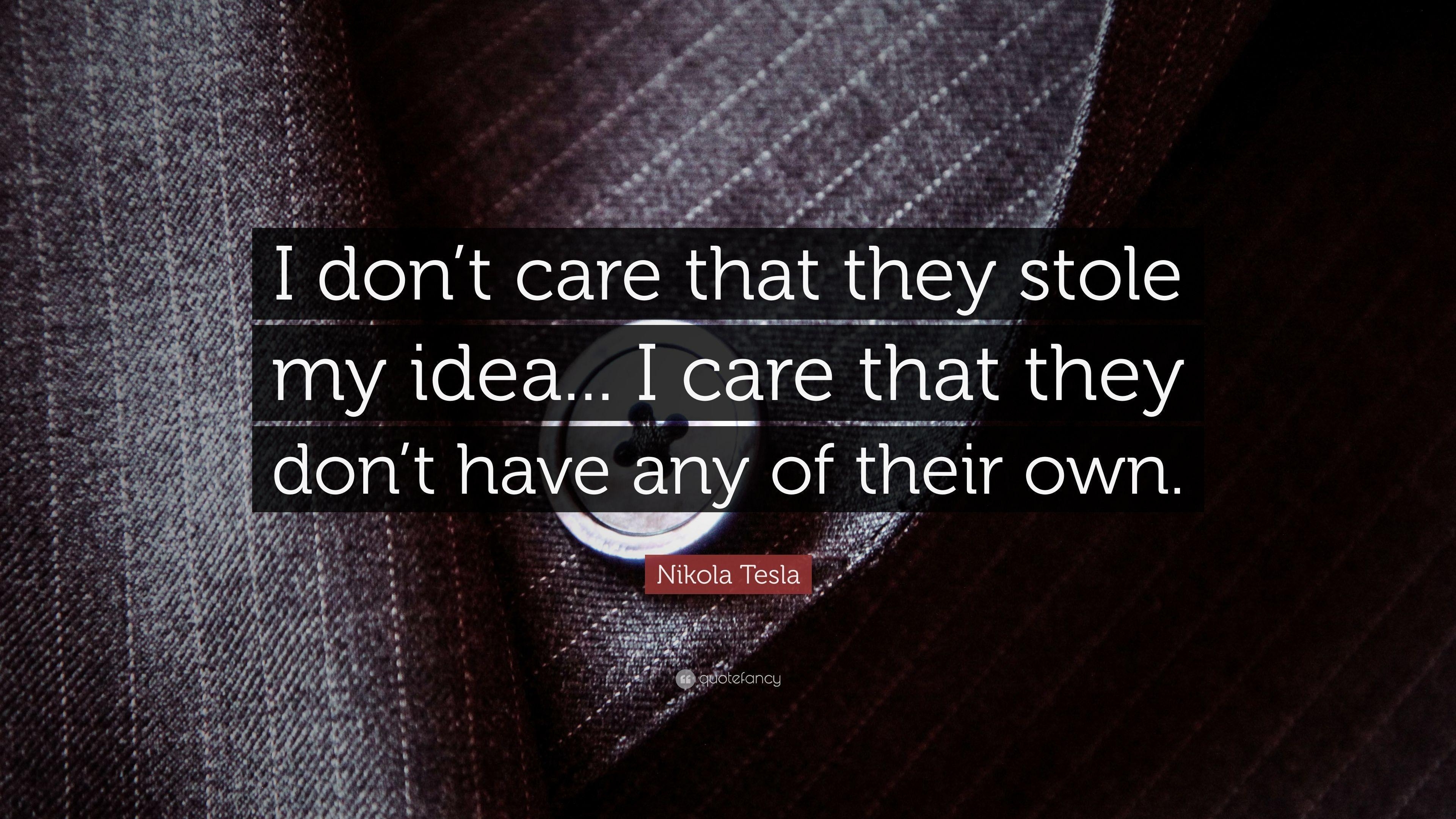 3840x2160 Nikola Tesla Quote: “I don't care that they stole my idea. I, Desktop