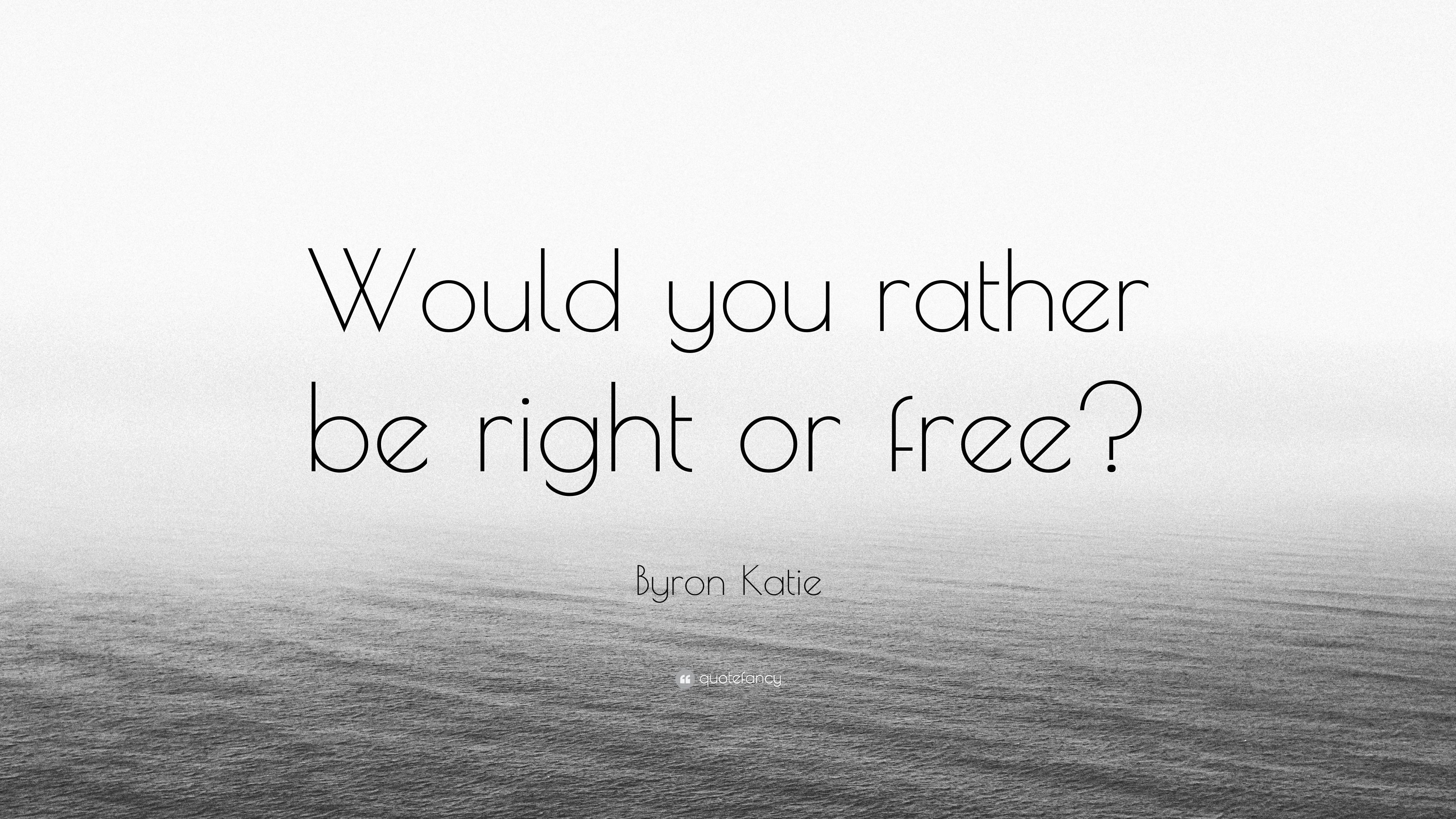 3840x2160 Byron Katie Quote: “Would you rather be right or free?” (7 wallpaper), Desktop