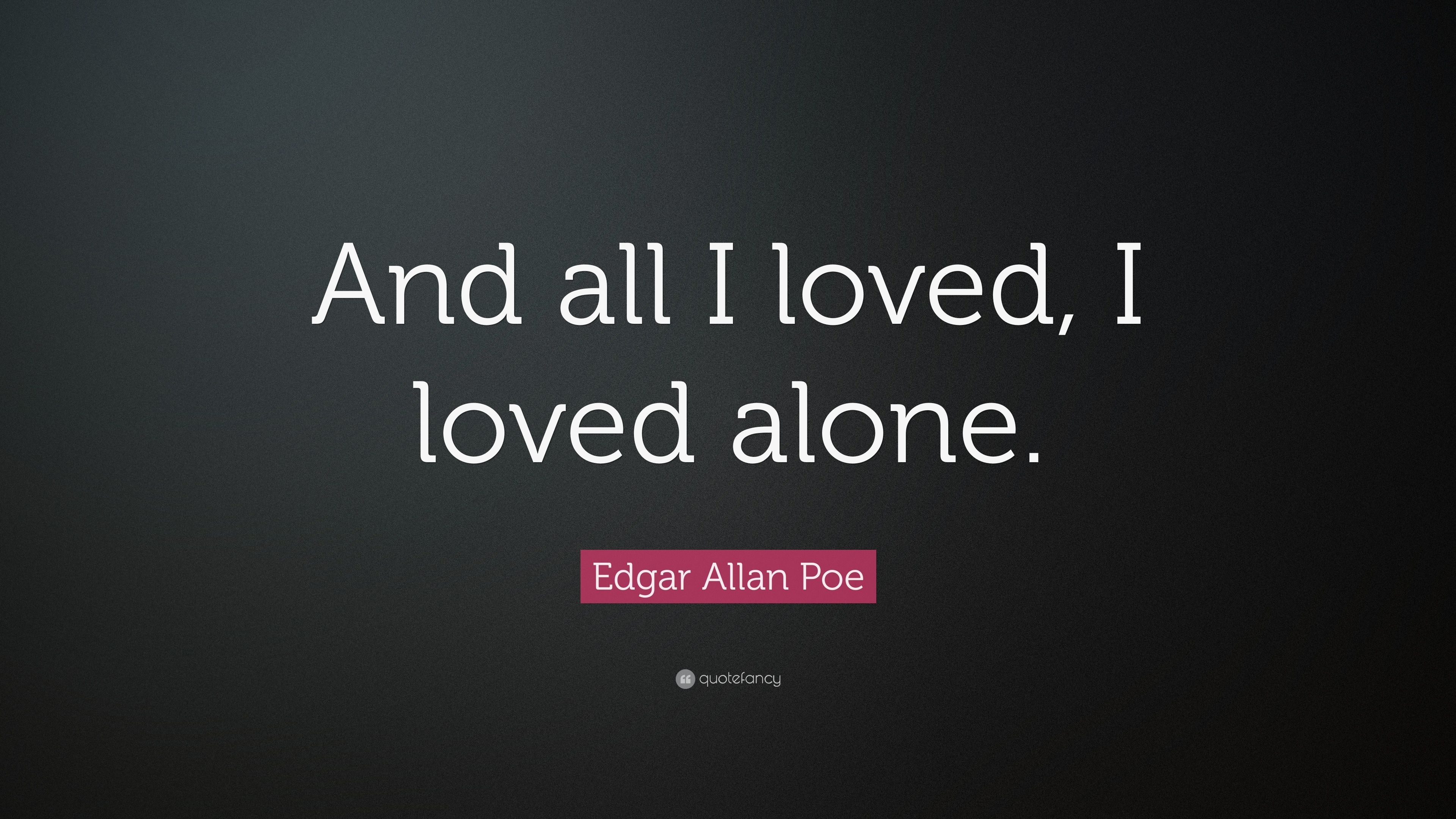 3840x2160 Edgar Allan Poe Quote: “And all I loved, I loved alone.” 20, Desktop
