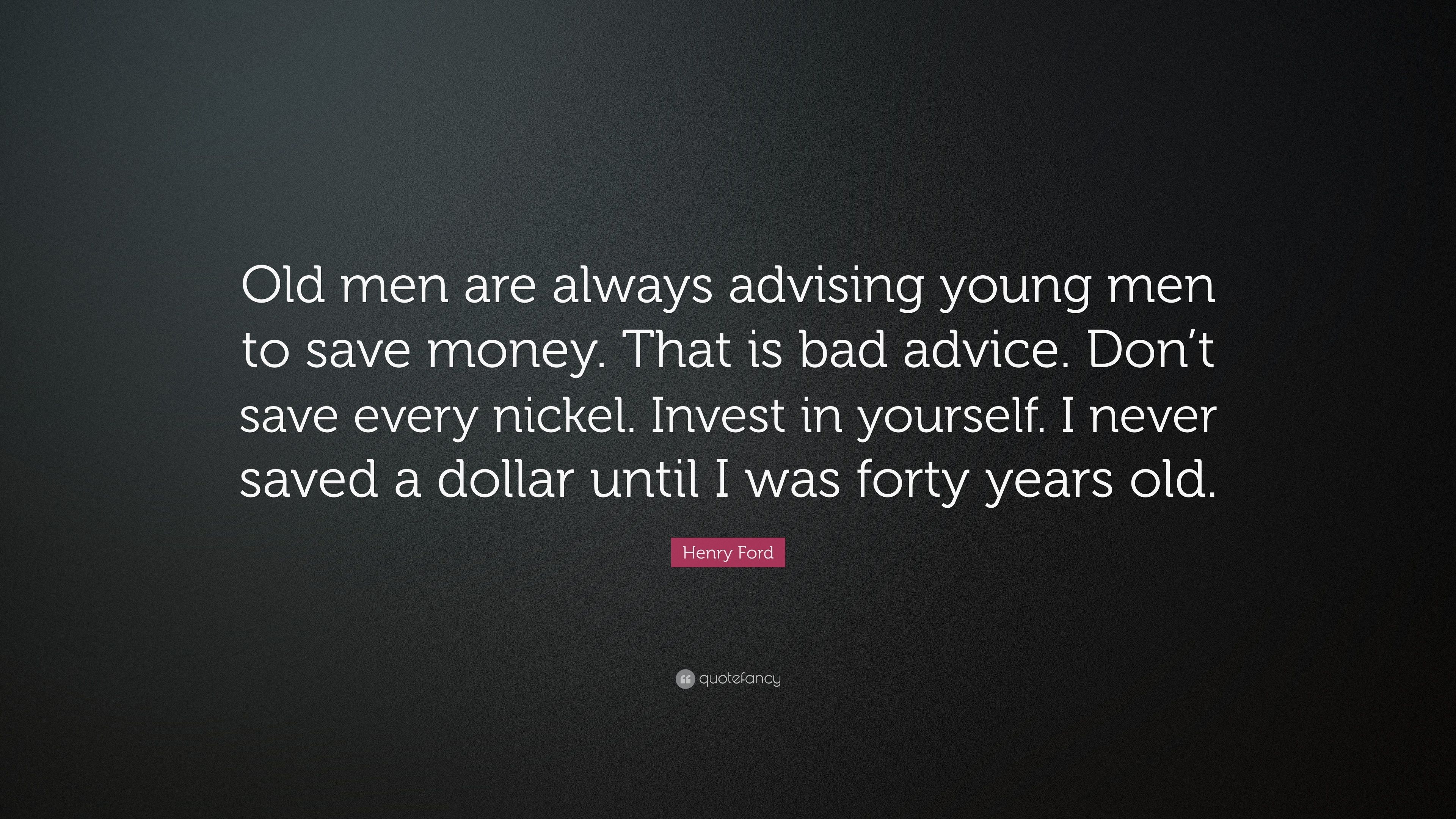 3840x2160 Henry Ford Quote: “Old men are always advising young men to save money. That is bad advice. Don't save every nickel. Invest in yourself. I.” (12 wallpaper), Desktop