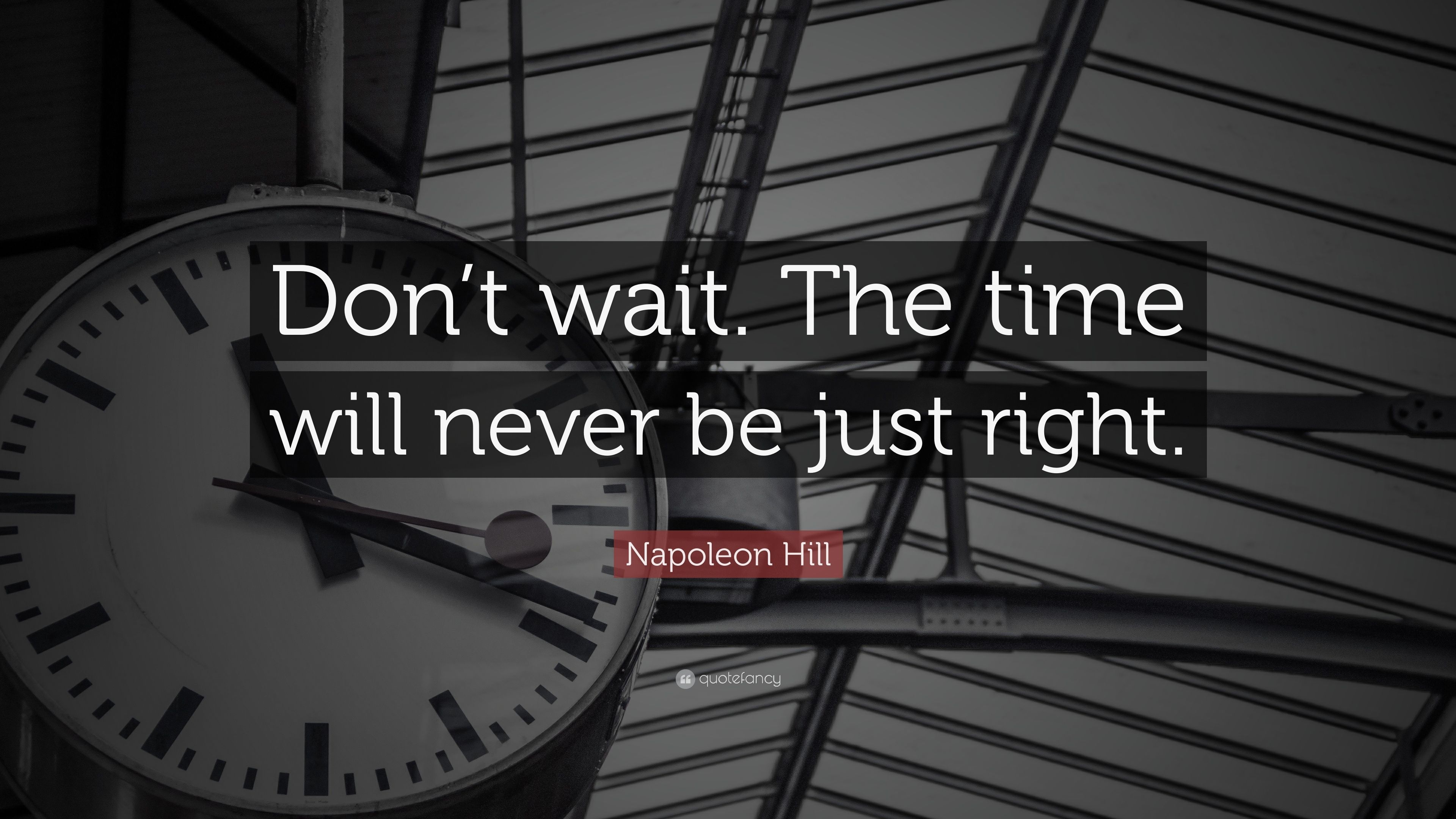 3840x2160 Napoleon Hill Quote: “Don't wait. The time will never be just, Desktop