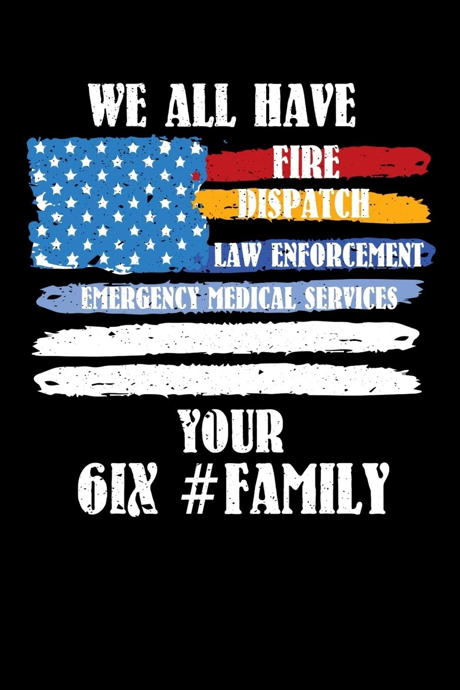 910x1360 We All Have Fire Dispatch Law Enforcement Emergency Medical Services Your 61X #Family: First Responder, Dispatcher, Law Enforcement, Emergency medical services cool journal EMT EMS notebook for work: King, Cliff R: 9781089317081, Phone