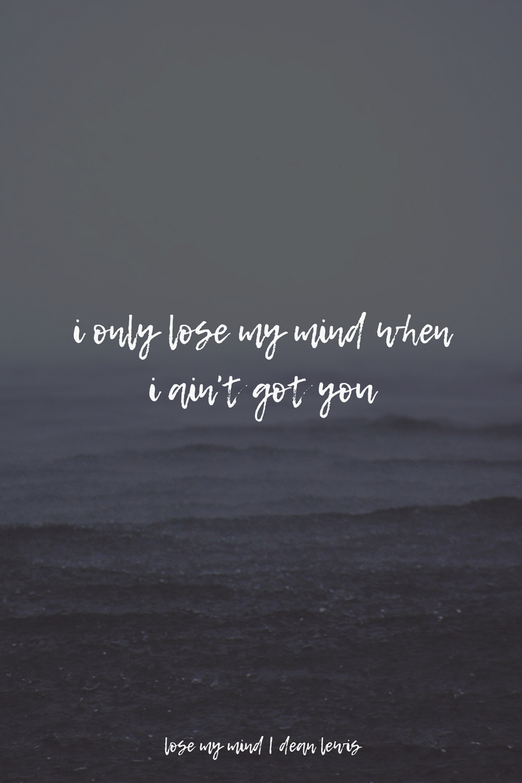 740x1110 Lose My Mind. Dean Lewis. My mind quotes, Song quotes, Favorite, Phone