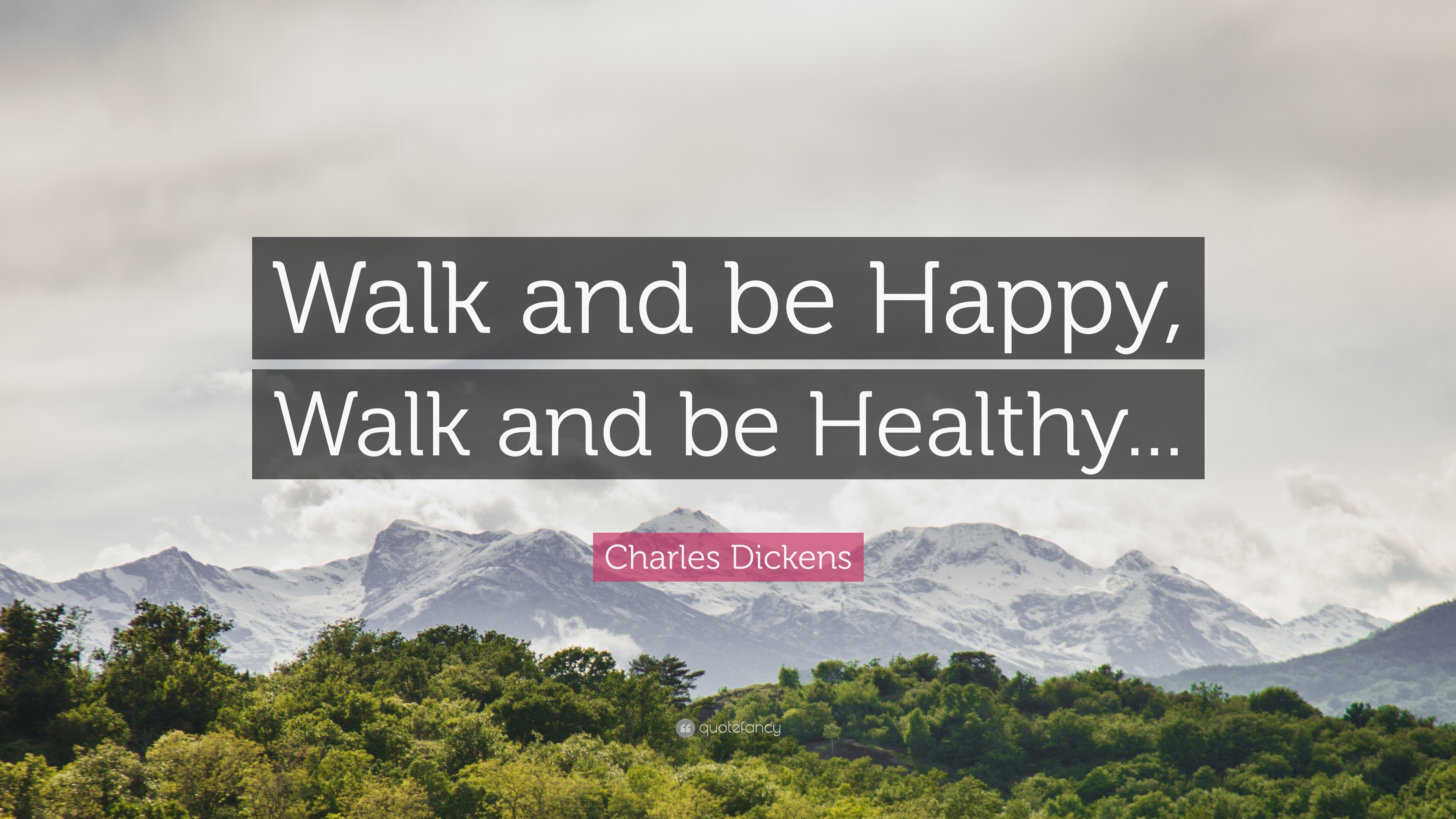 3840x2160 Charles Dickens Quote: “Walk and be Happy, Walk and be Healthy, Desktop