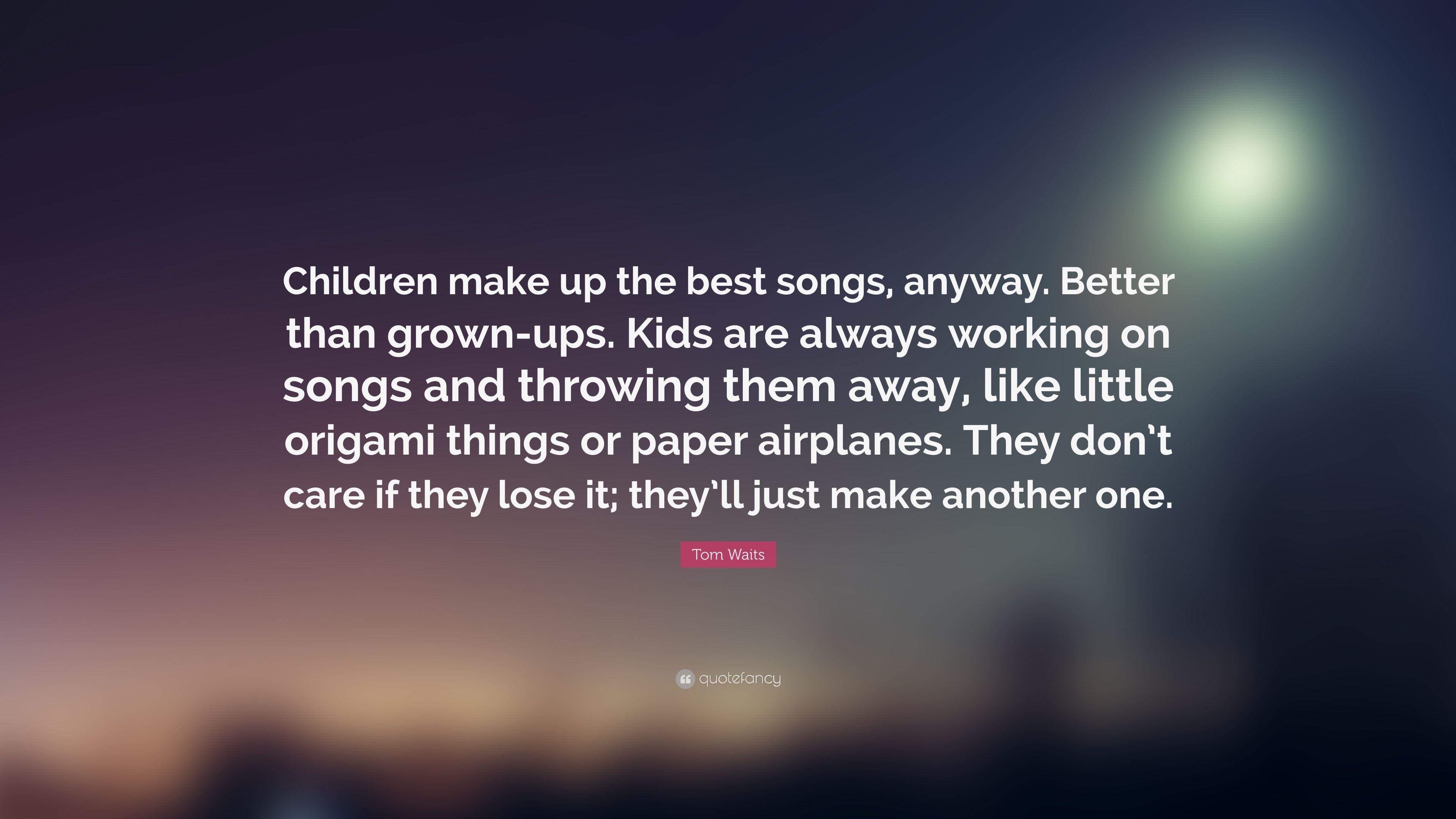 3840x2160 Tom Waits Quote: “Children make up the best songs, anyway. Better, Desktop