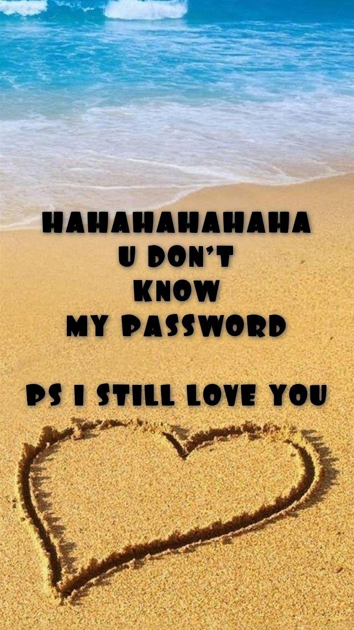 720x1280 HAHAHAHAHAHA U DON'T KNOW MY PASSWORD PS I STILL LOVE YOU, Phone