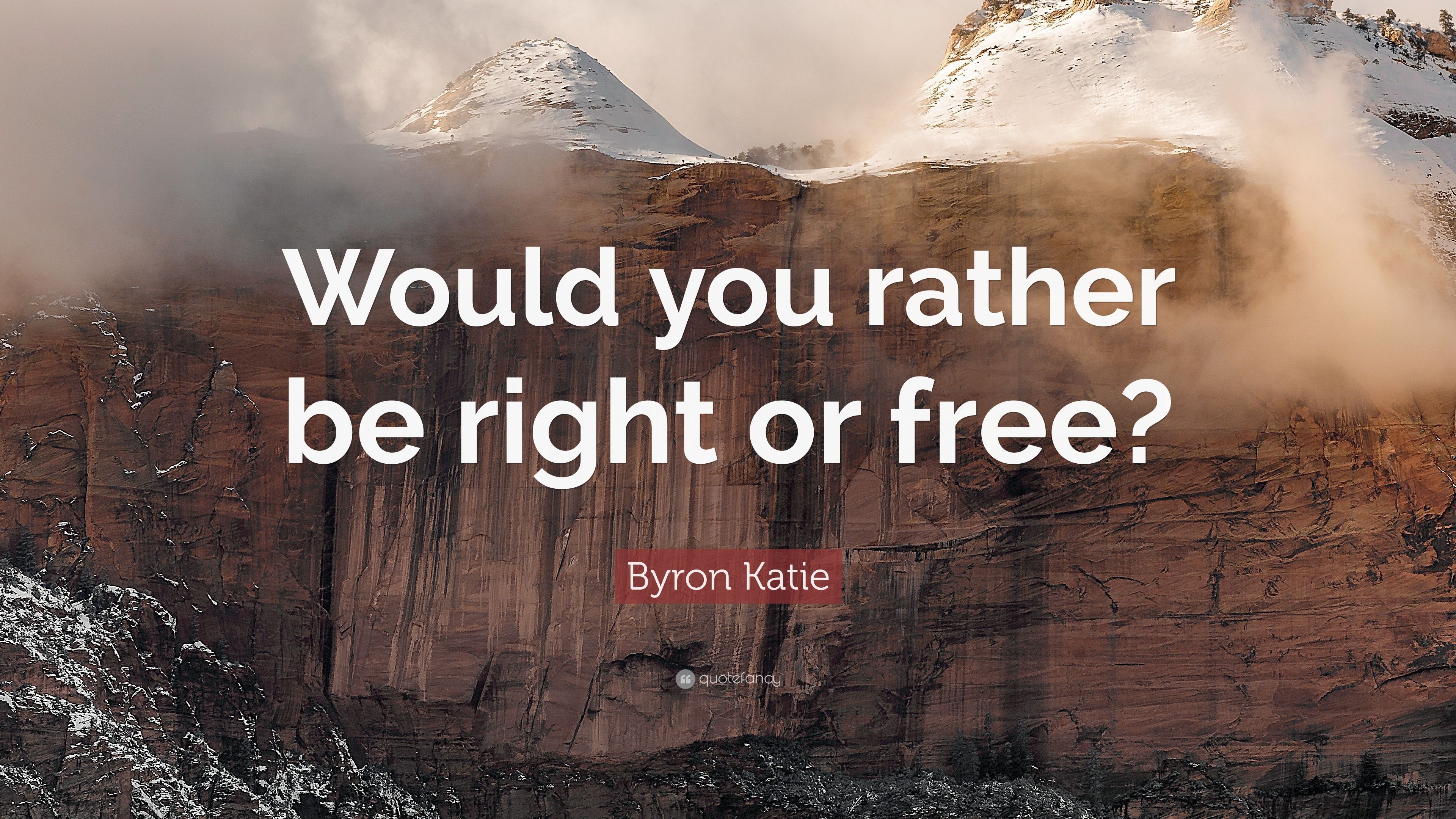 3840x2160 Byron Katie Quote: “Would you rather be right or free?” (7 wallpaper), Desktop