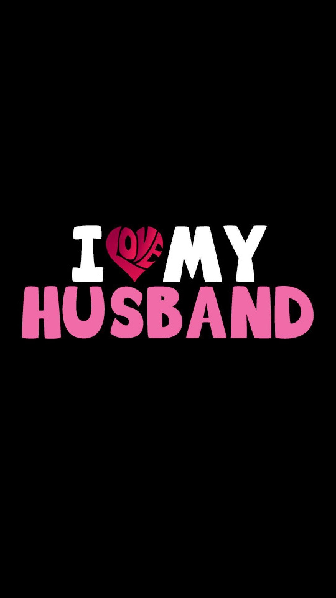 1080x1920 I Love My Husband. iPhone 6 Wallpaper. Wallpaper, HD, Phone