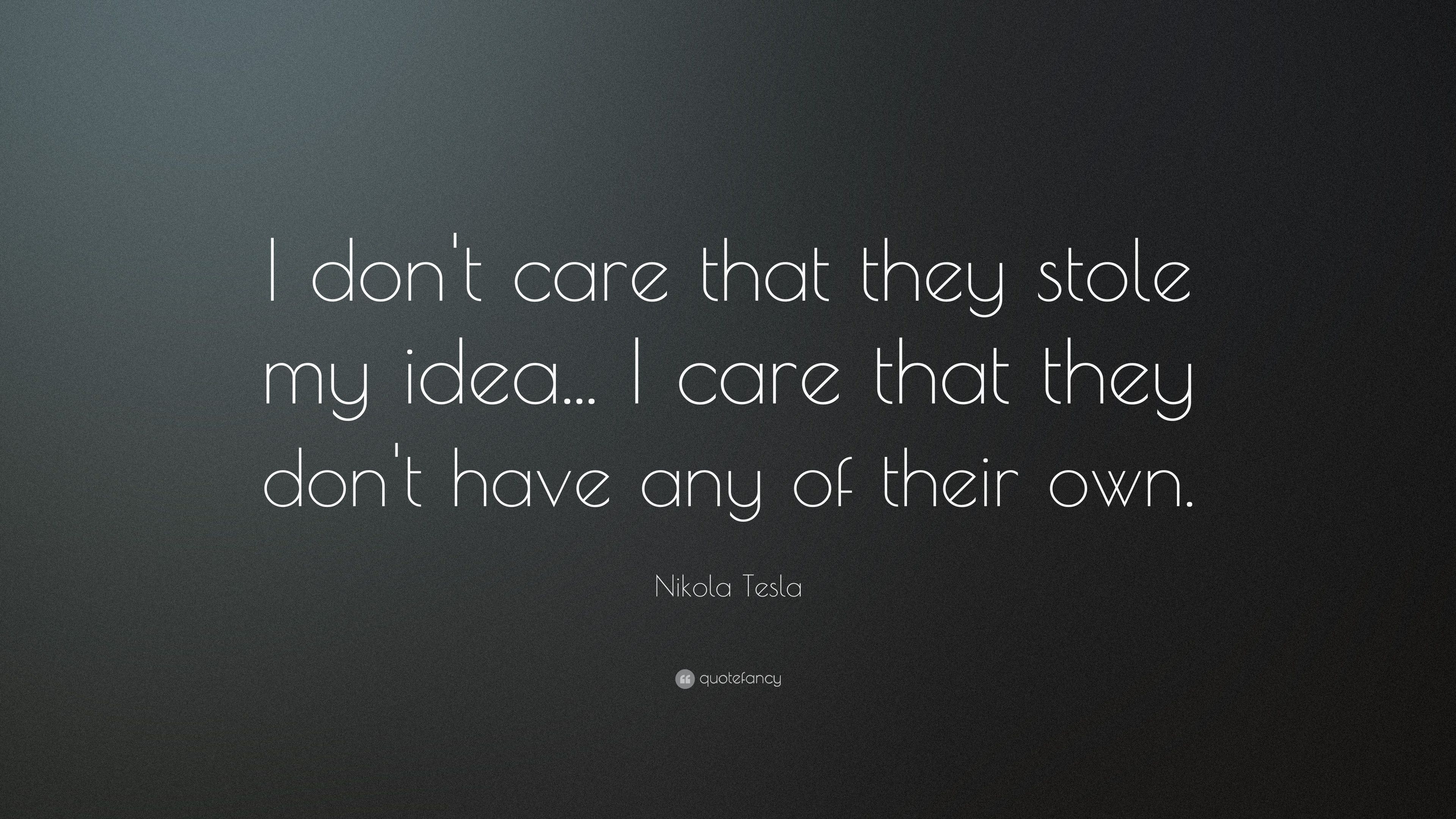 3840x2160 Nikola Tesla Quote: “I don't care that they stole my idea. I, Desktop