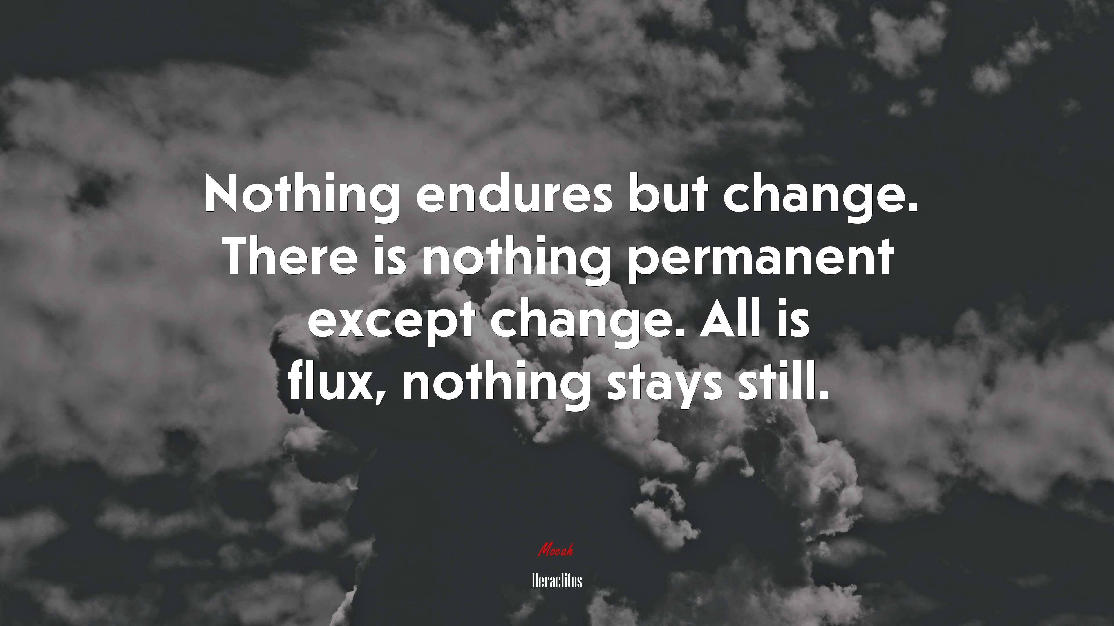 3840x2160 Nothing endures but change. There is nothing permanent except change. All is flux, nothing stays still. Heraclitus quote Gallery HD Wallpaper, Desktop