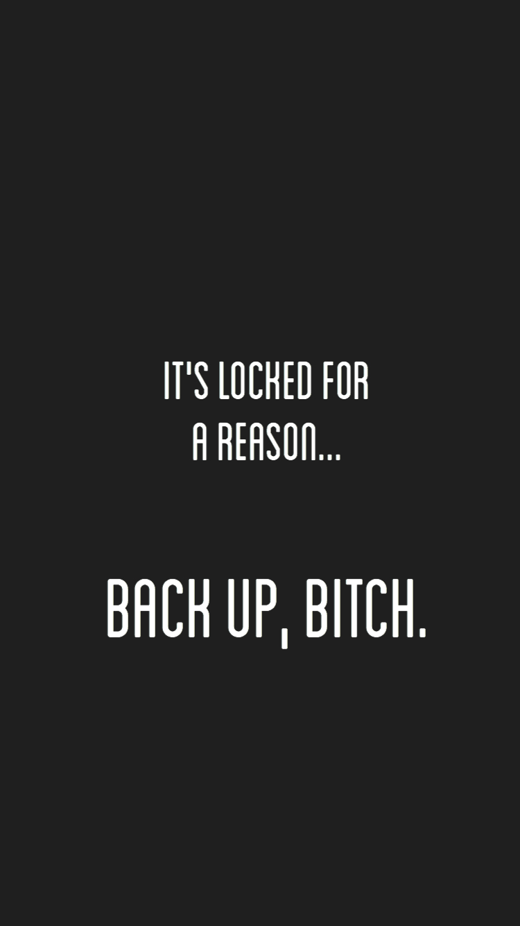 750x1340 It's locked for a reason. back up bitch' wallpaper. Black, Phone