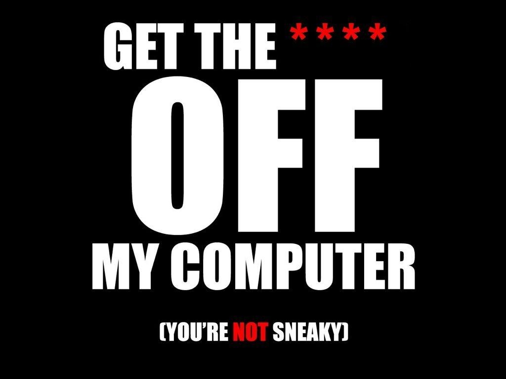 1030x770 get off my computer Wallpaper Background, Desktop