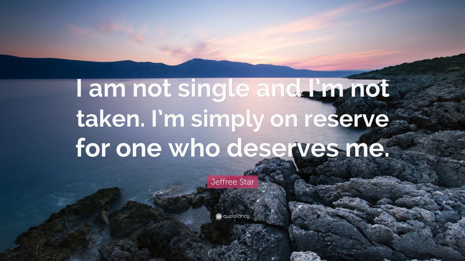 1600x900 Jeffree Star Quote: “I am not single and I'm not taken. I'm simply on reserve for one who deserves me.” (7 wallpaper), Desktop