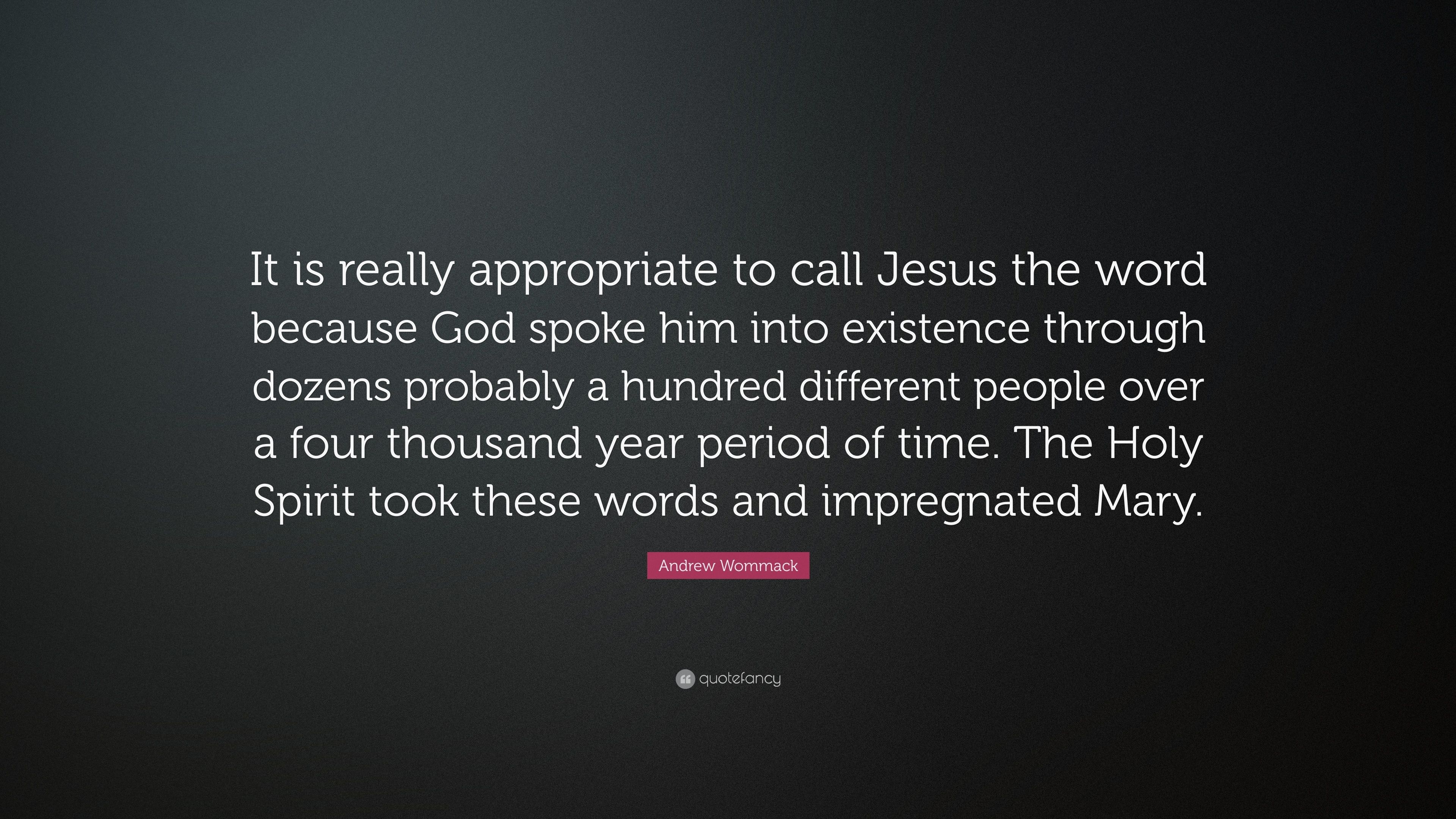 3840x2160 Andrew Wommack Quote: “It is really appropriate to call Jesus the word because God spoke him into existence through dozens probably a hundred d.” (7 wallpaper), Desktop