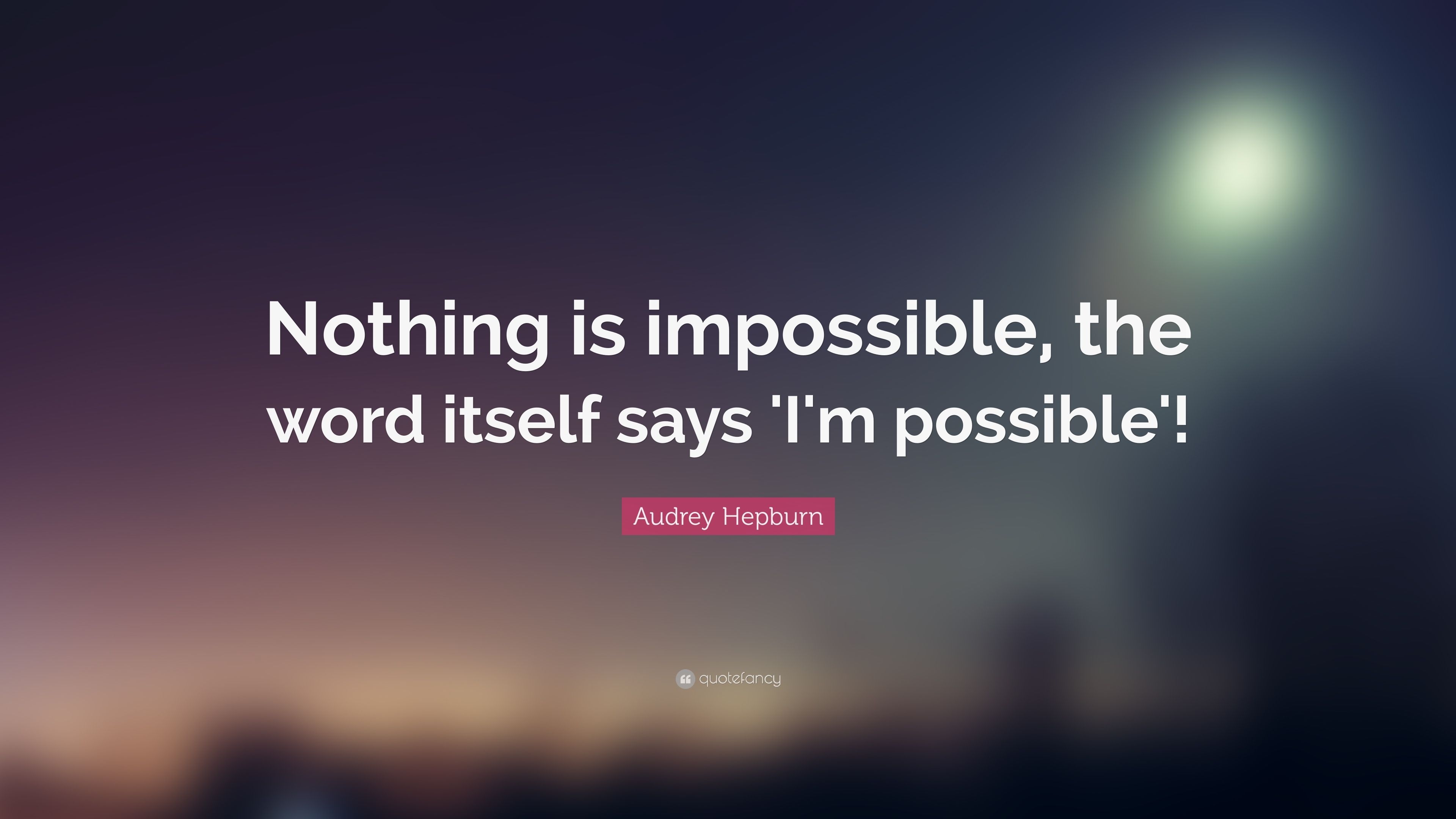 3840x2160 Audrey Hepburn Quote: “Nothing is impossible, the word itself says 'I'm possible'!”, Desktop