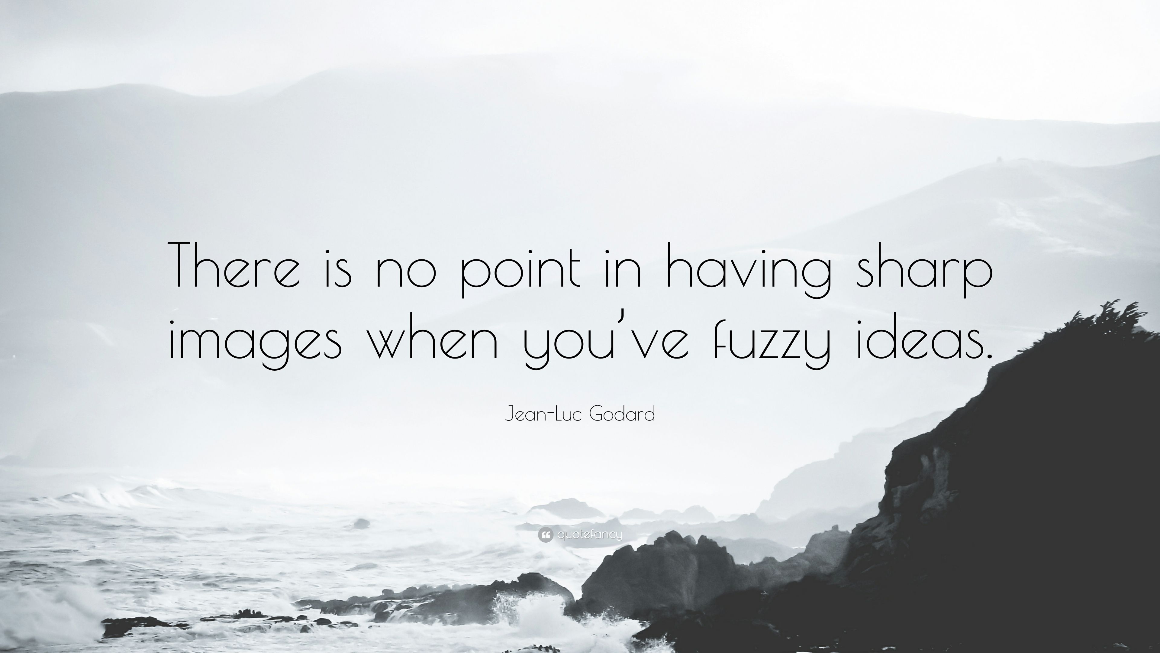 3840x2160 Jean Luc Godard Quote: “There Is No Point In Having Sharp Image When You've Fuzzy Ideas.” (7 Wallpaper), Desktop