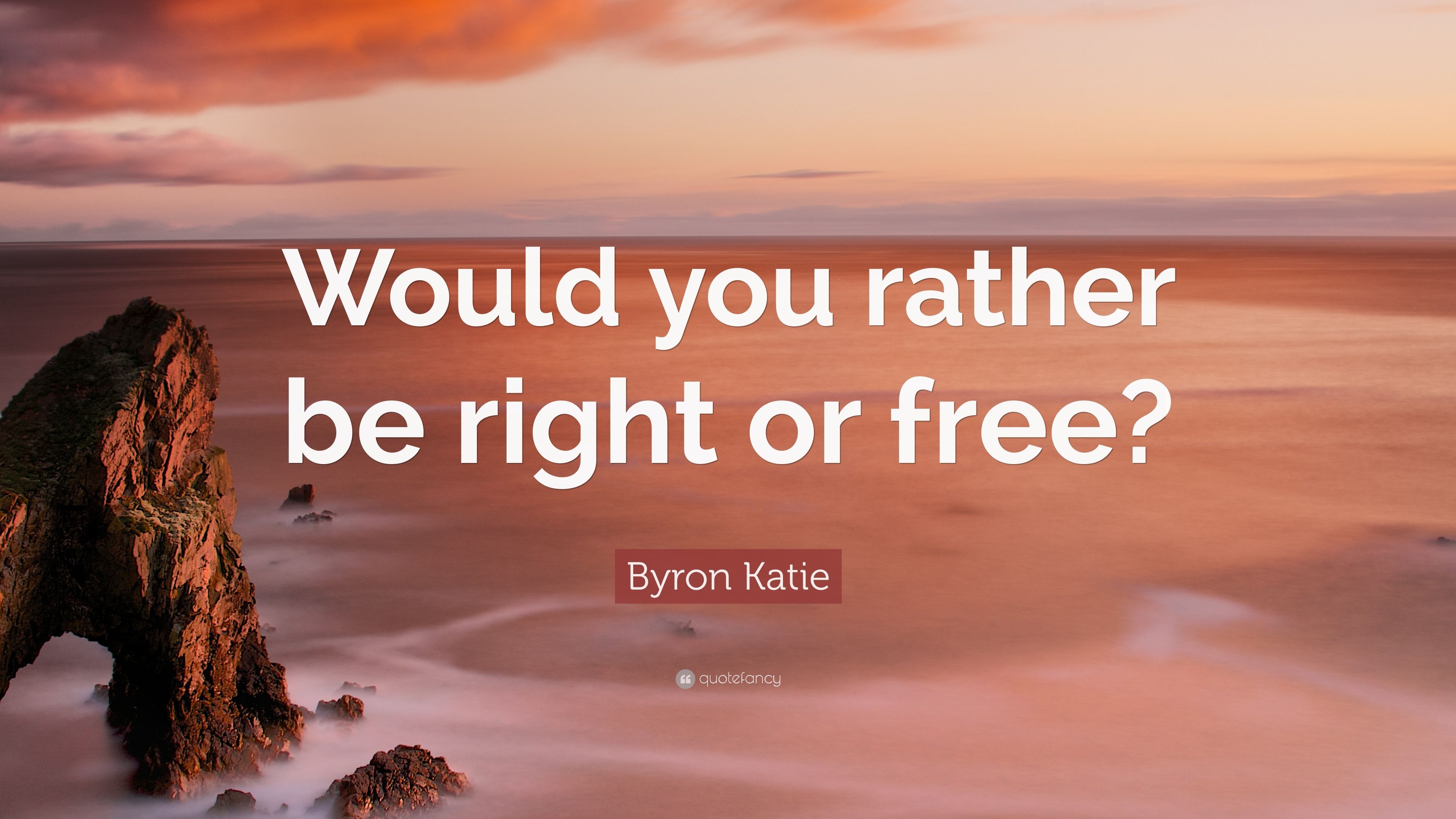 3840x2160 Byron Katie Quote: “Would you rather be right or free?” (7 wallpaper), Desktop