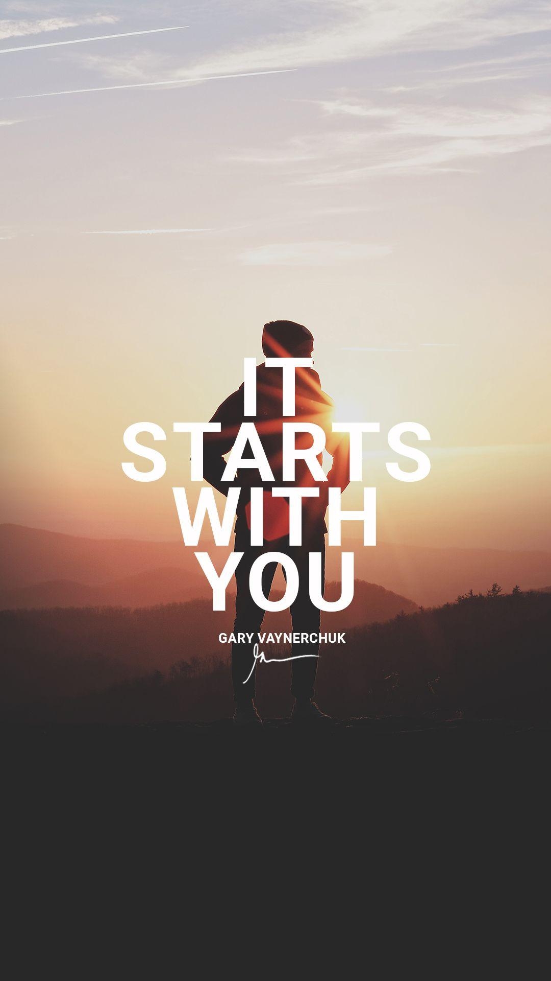 1080x1920 It starts with you. Quotes by Gary Vaynerchuk Motivational, Phone