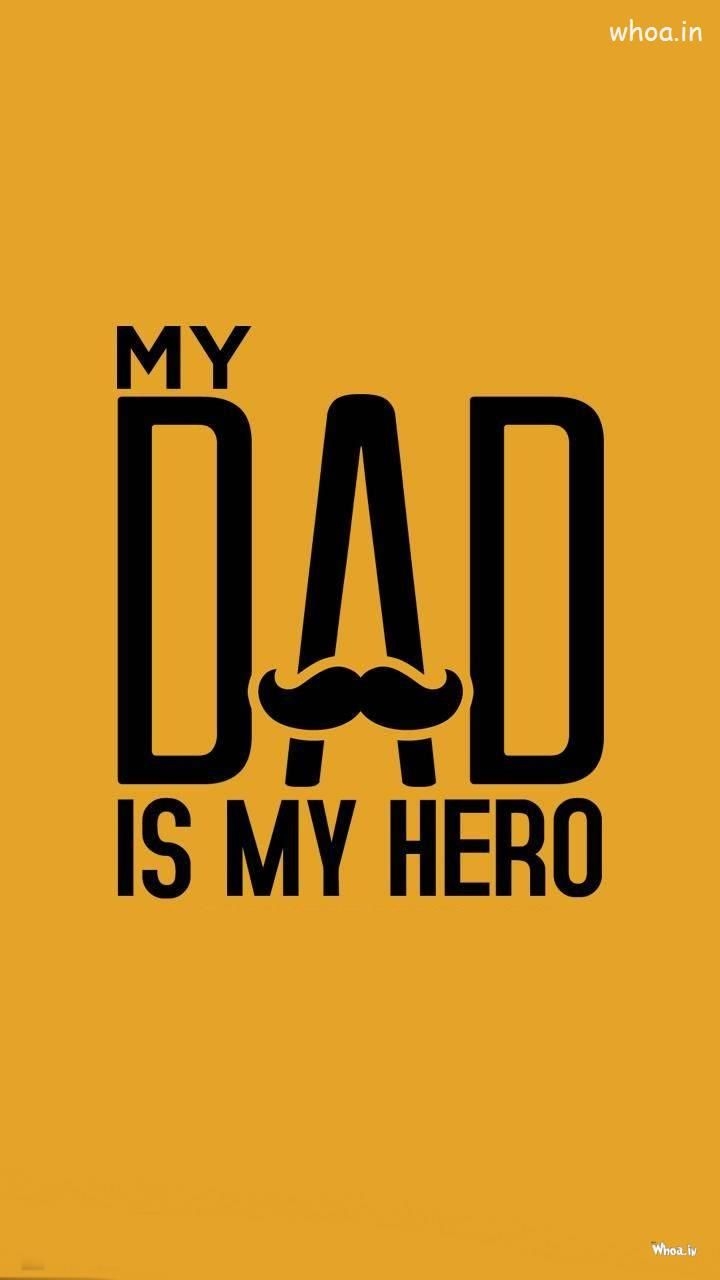 720x1280 My Dad Is My Hero HD Mobile Wallpaper HD Image. My dad my hero, Fathers day quotes, Dad image, Phone