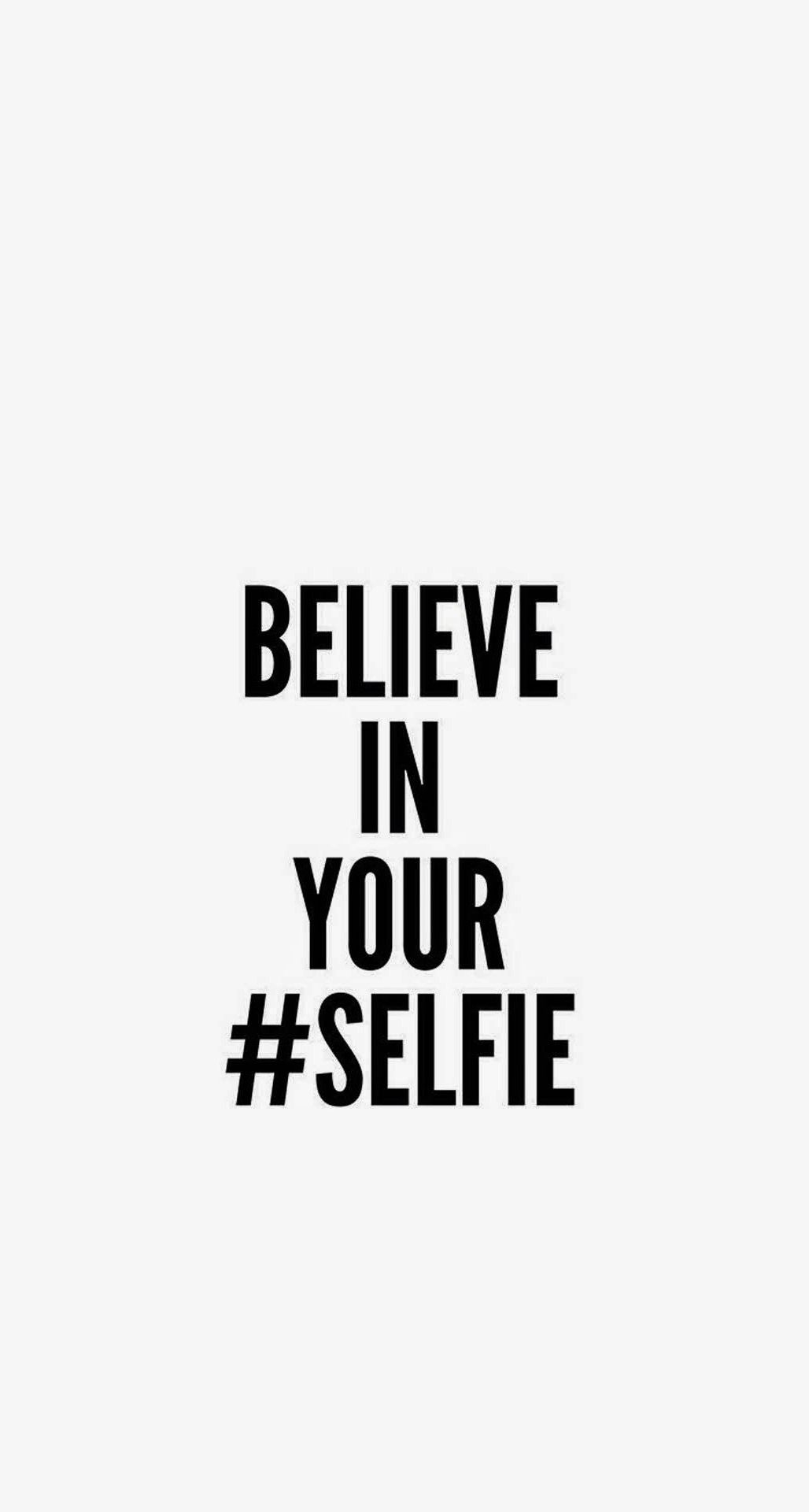 1030x1920 Believe In Your Selfie iPhone 6 Plus HD Wallpaper HD, Phone